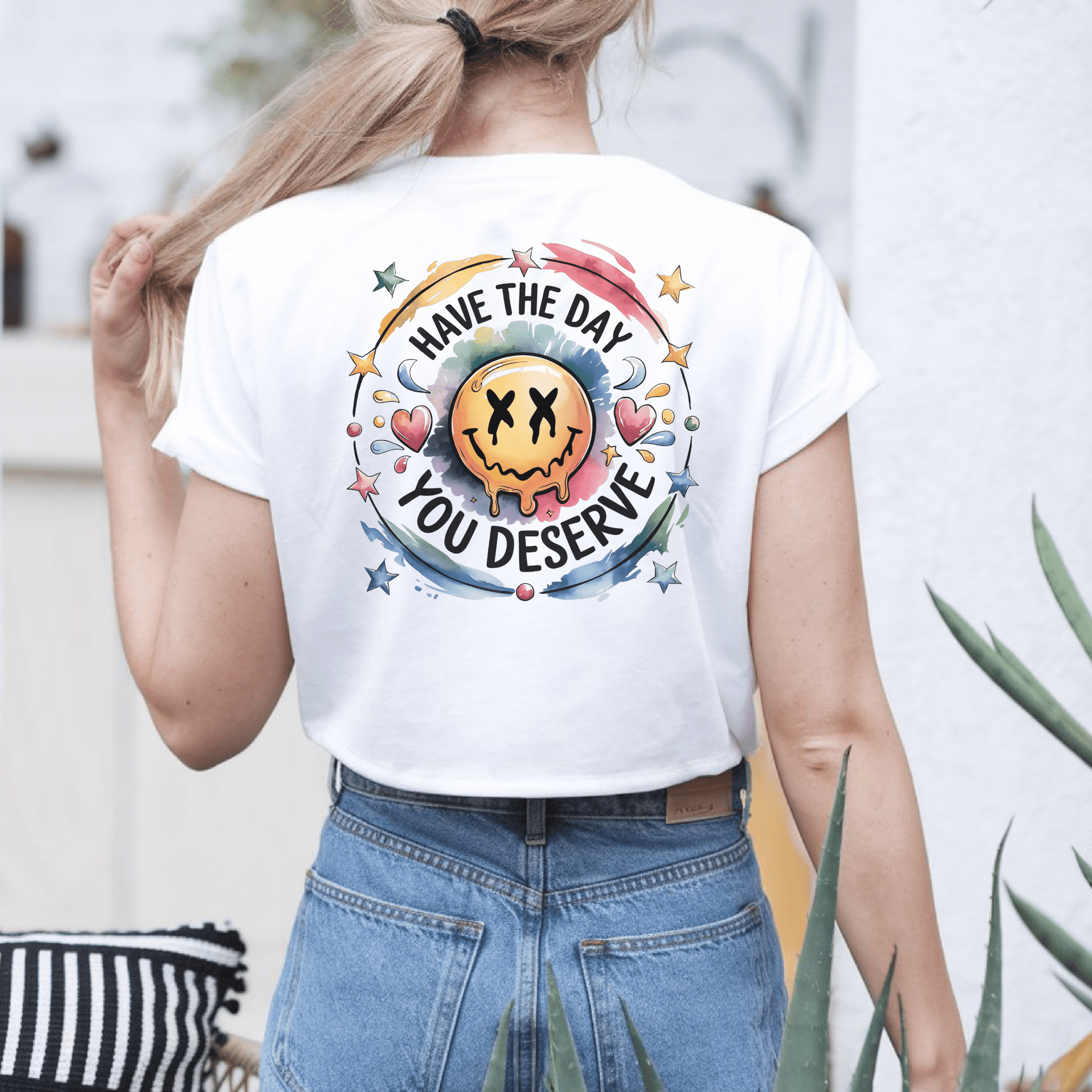 Have the Day You Deserve - Shirt Happens Graphics