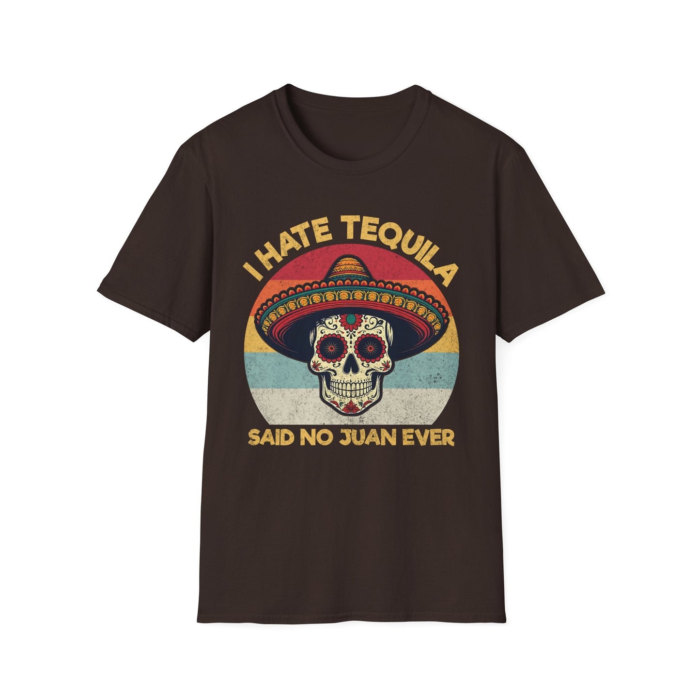 I Hate Tequila Said No Juan Ever - Shirt Happens Graphics