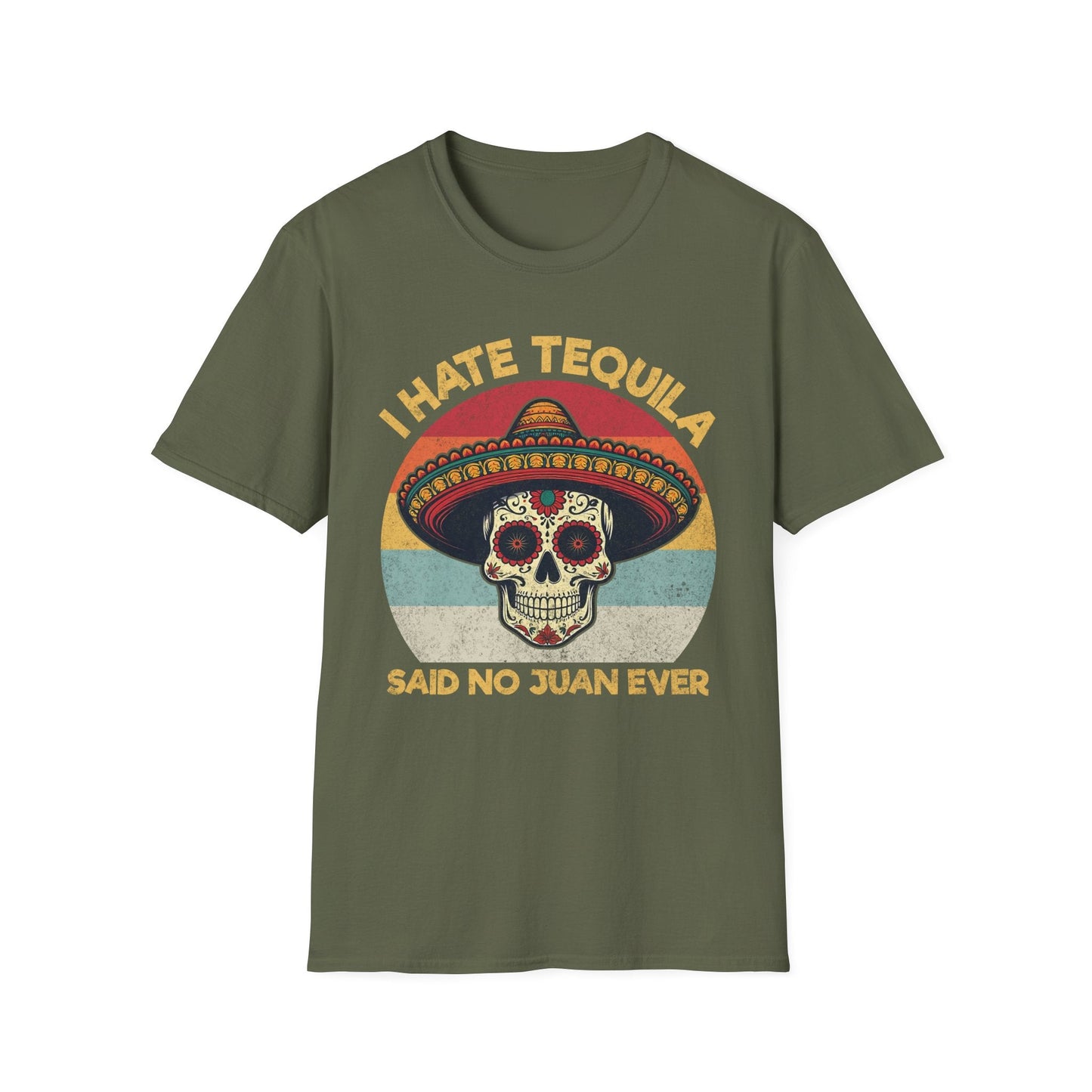 I Hate Tequila Said No Juan Ever - Shirt Happens Graphics