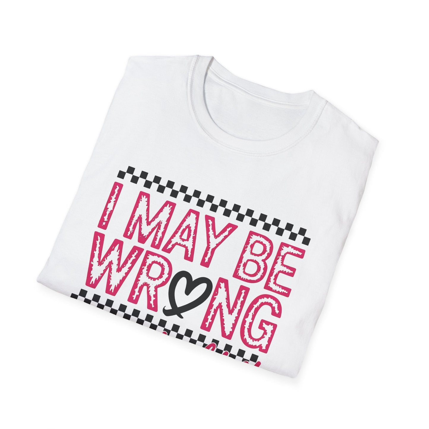 I may be wrong, but I doubt it - Sarcastic Graphic Tee, Funny Quote, Gift for Friends, Casual Wear, Humor Apparel, Everyday Tee - Shirt Happens Graphics