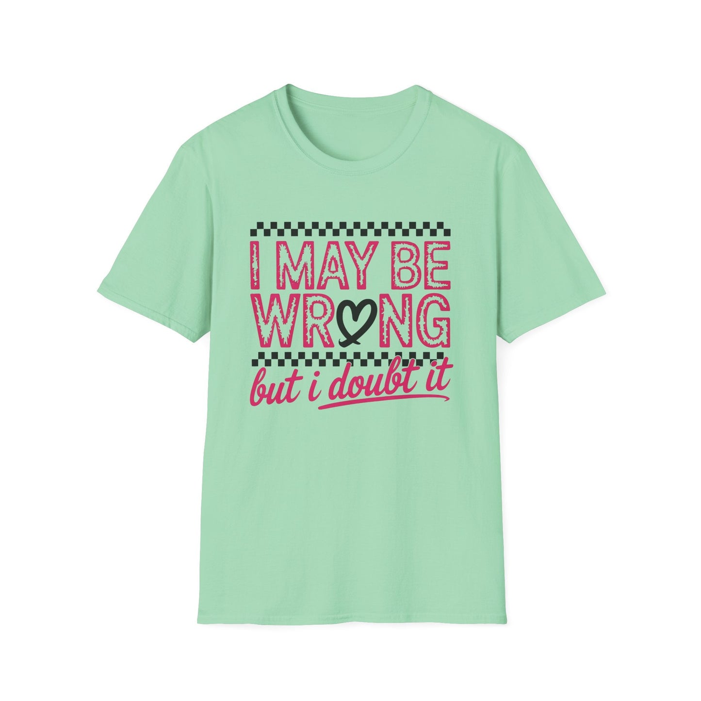 I may be wrong, but I doubt it - Sarcastic Graphic Tee, Funny Quote, Gift for Friends, Casual Wear, Humor Apparel, Everyday Tee - Shirt Happens Graphics