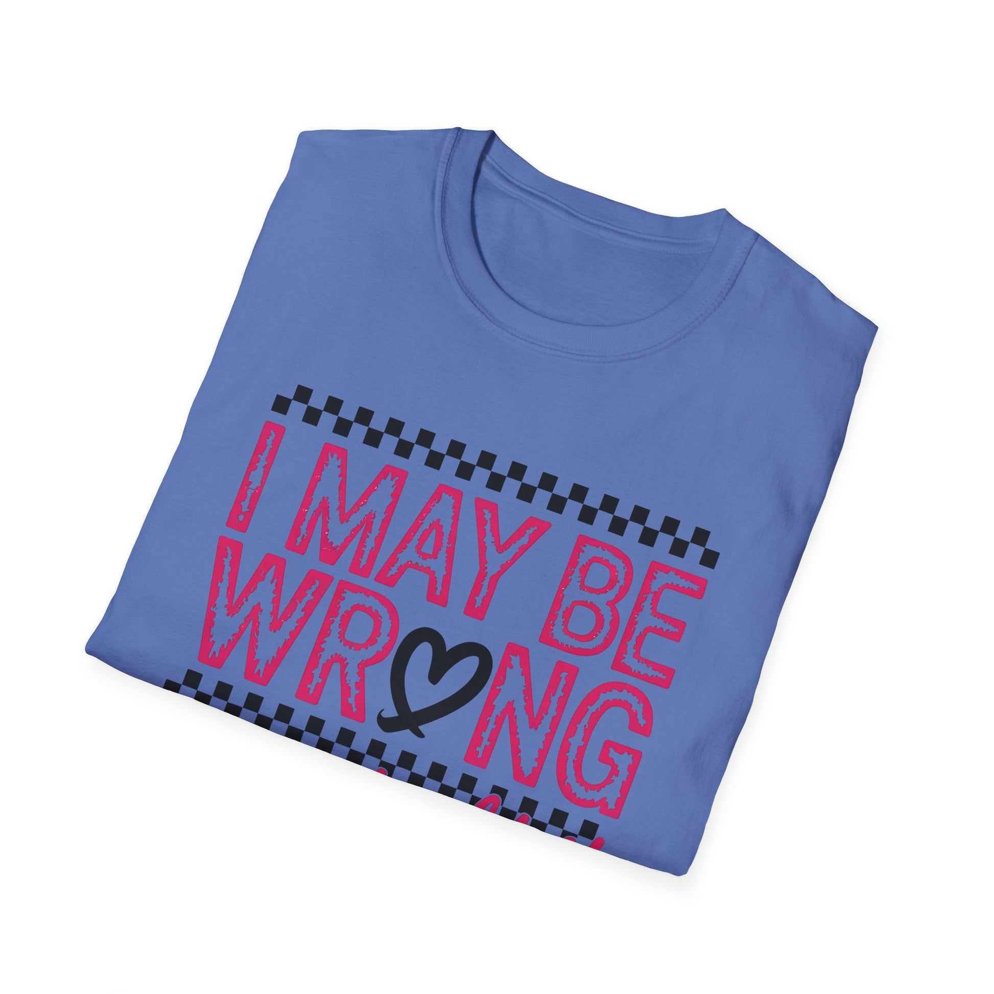 I may be wrong, but I doubt it - Sarcastic Graphic Tee, Funny Quote, Gift for Friends, Casual Wear, Humor Apparel, Everyday Tee - Shirt Happens Graphics
