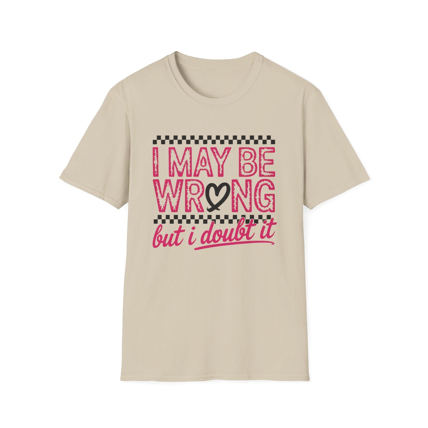 I may be wrong, but I doubt it - Sarcastic Graphic Tee, Funny Quote, Gift for Friends, Casual Wear, Humor Apparel, Everyday Tee - Shirt Happens Graphics