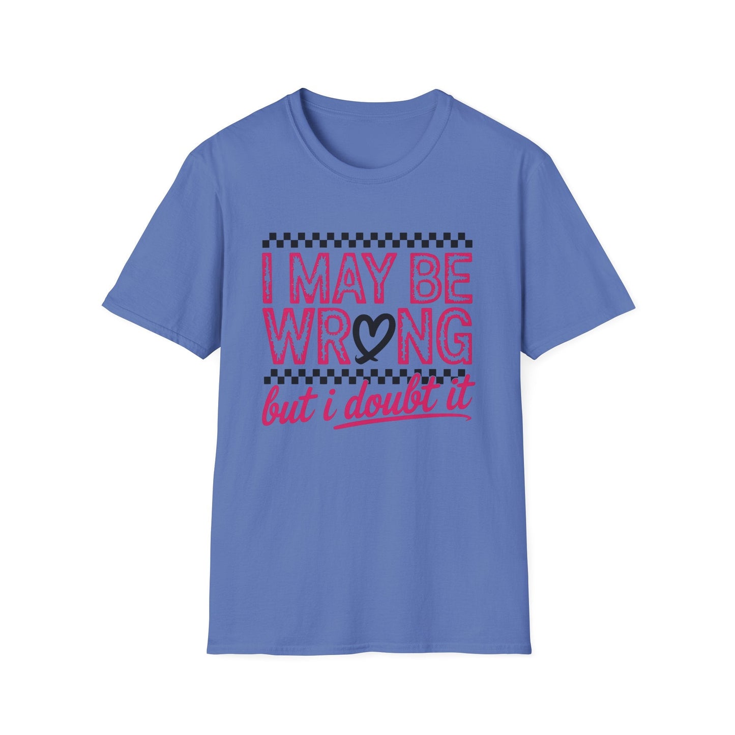 I may be wrong, but I doubt it - Sarcastic Graphic Tee, Funny Quote, Gift for Friends, Casual Wear, Humor Apparel, Everyday Tee - Shirt Happens Graphics