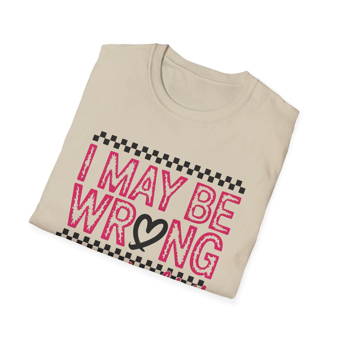I may be wrong, but I doubt it - Sarcastic Graphic Tee, Funny Quote, Gift for Friends, Casual Wear, Humor Apparel, Everyday Tee - Shirt Happens Graphics