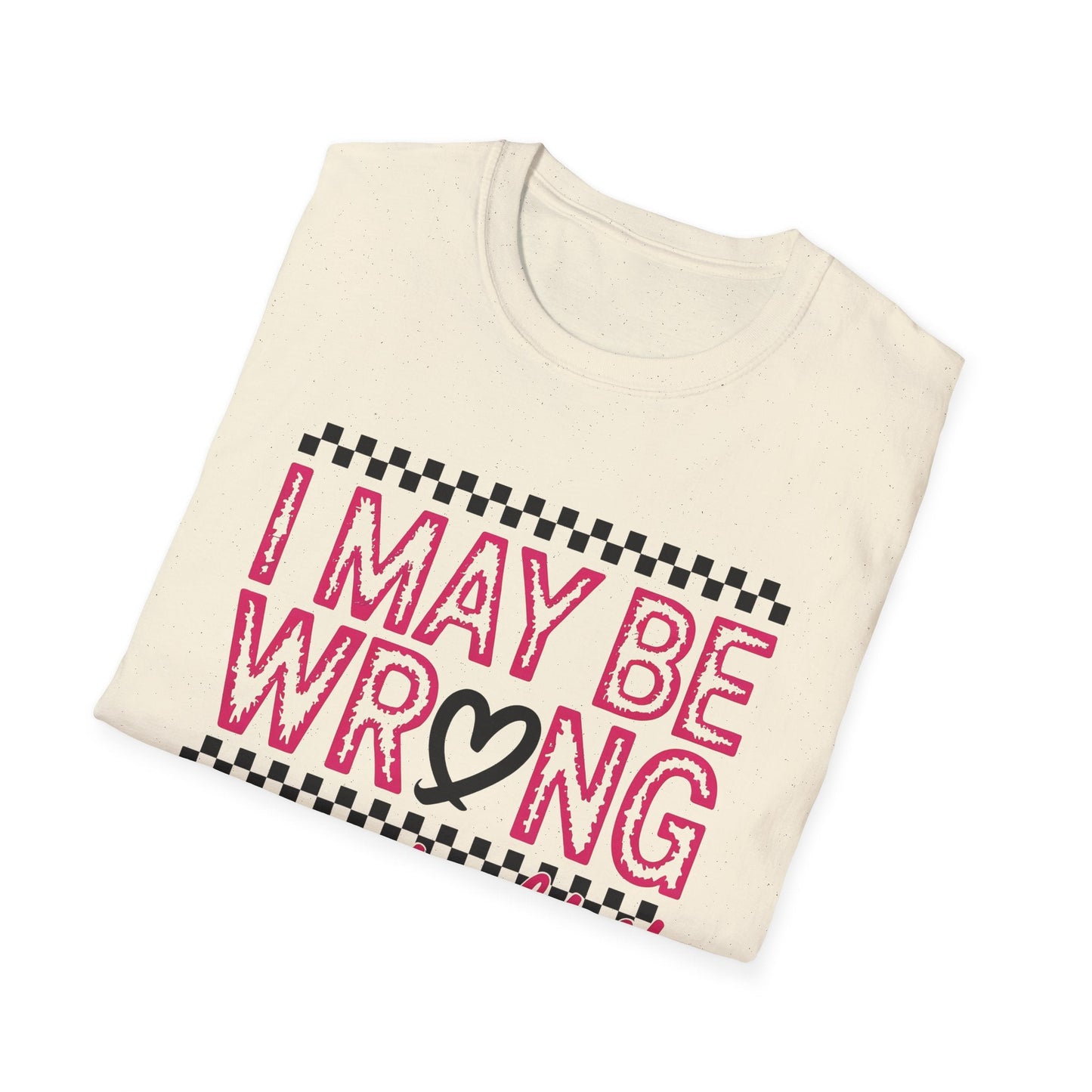 I may be wrong, but I doubt it - Sarcastic Graphic Tee, Funny Quote, Gift for Friends, Casual Wear, Humor Apparel, Everyday Tee - Shirt Happens Graphics