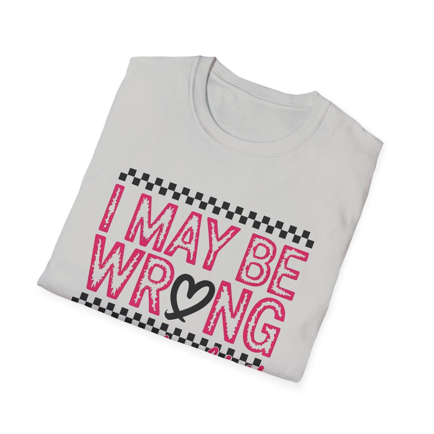 I may be wrong, but I doubt it - Sarcastic Graphic Tee, Funny Quote, Gift for Friends, Casual Wear, Humor Apparel, Everyday Tee - Shirt Happens Graphics