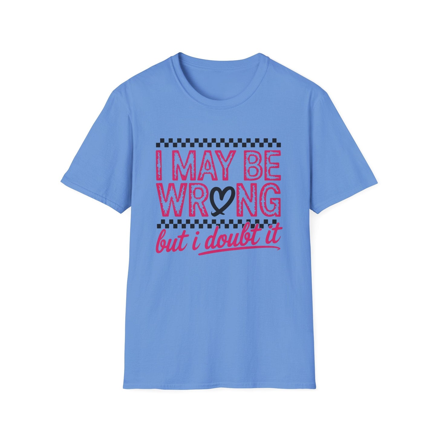 I may be wrong, but I doubt it - Sarcastic Graphic Tee, Funny Quote, Gift for Friends, Casual Wear, Humor Apparel, Everyday Tee - Shirt Happens Graphics