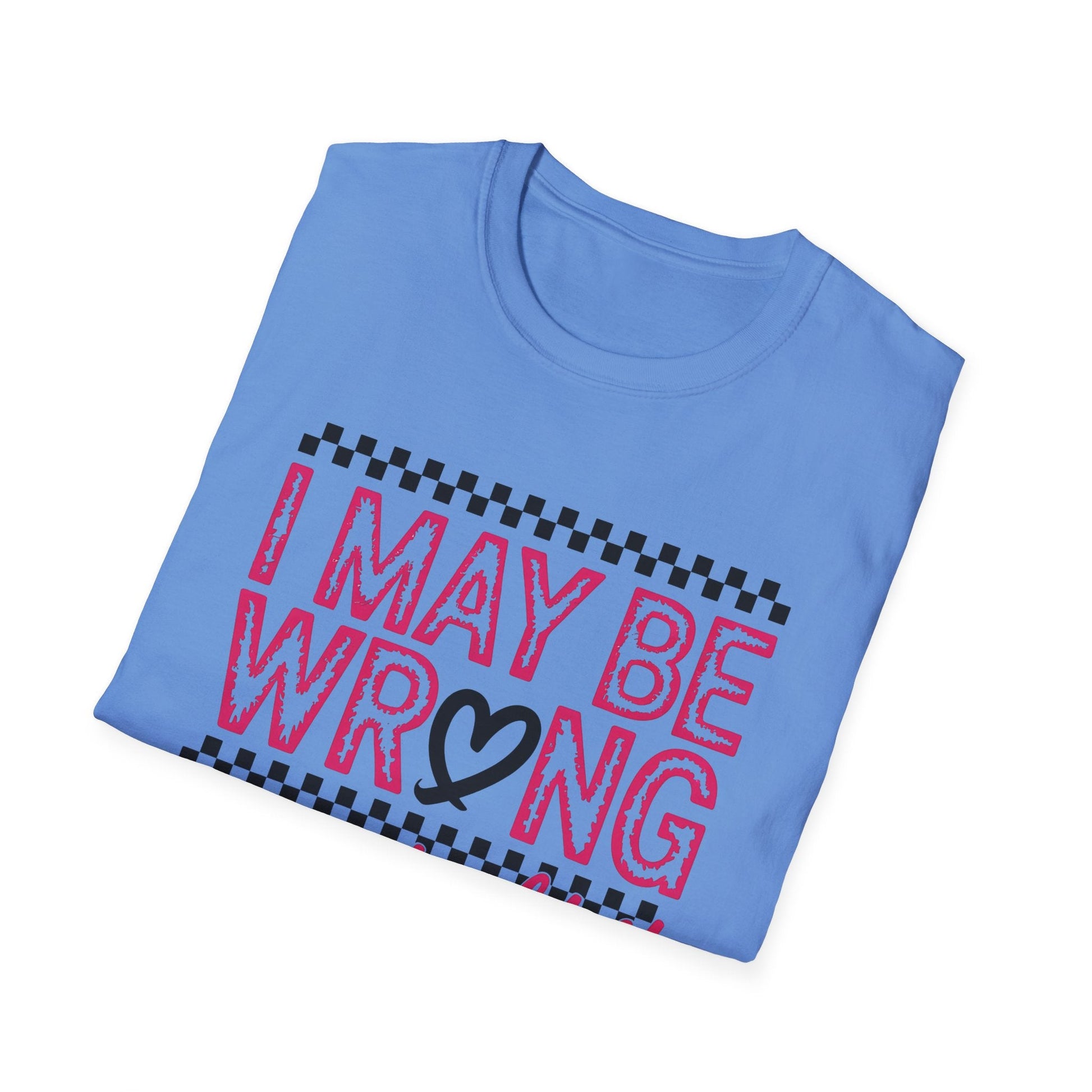 I may be wrong, but I doubt it - Sarcastic Graphic Tee, Funny Quote, Gift for Friends, Casual Wear, Humor Apparel, Everyday Tee - Shirt Happens Graphics