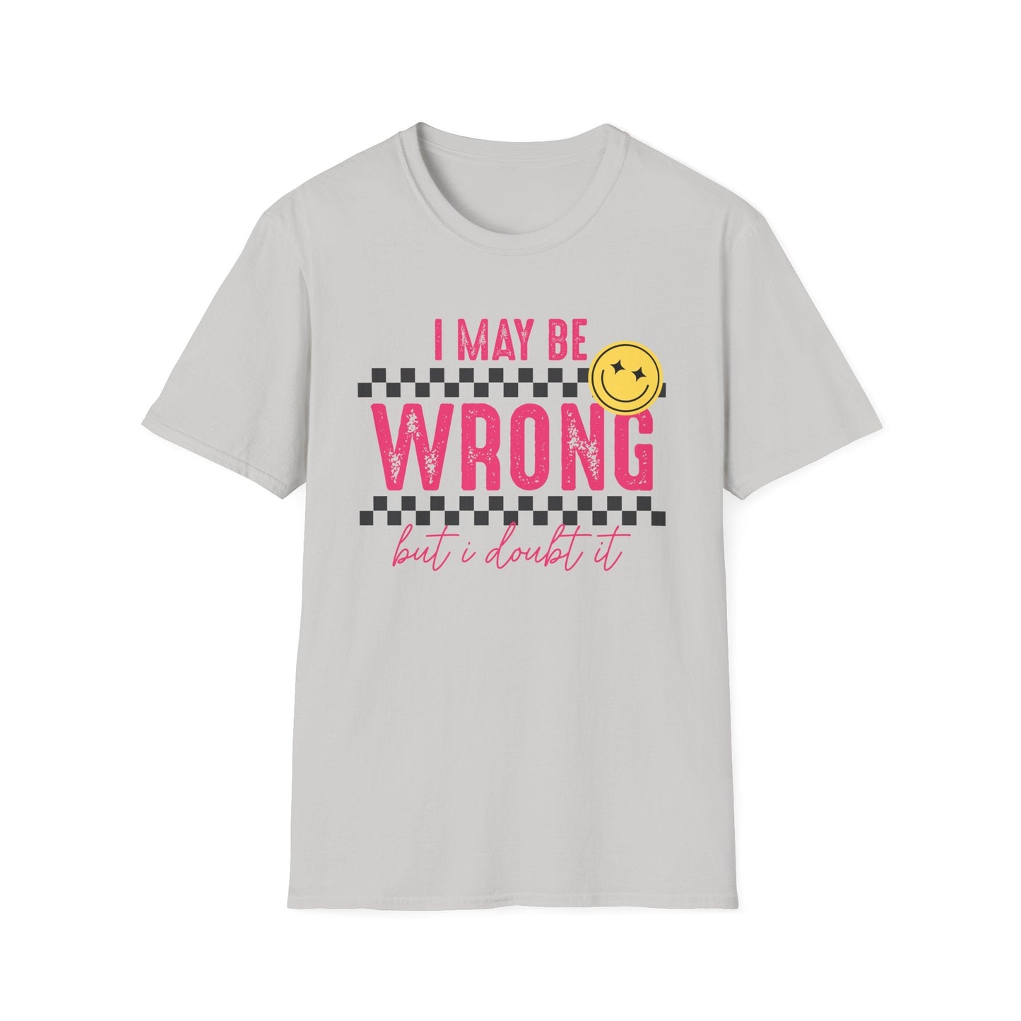 I may be wrong, but probably not - Funny graphic tee - Shirt Happens Graphics