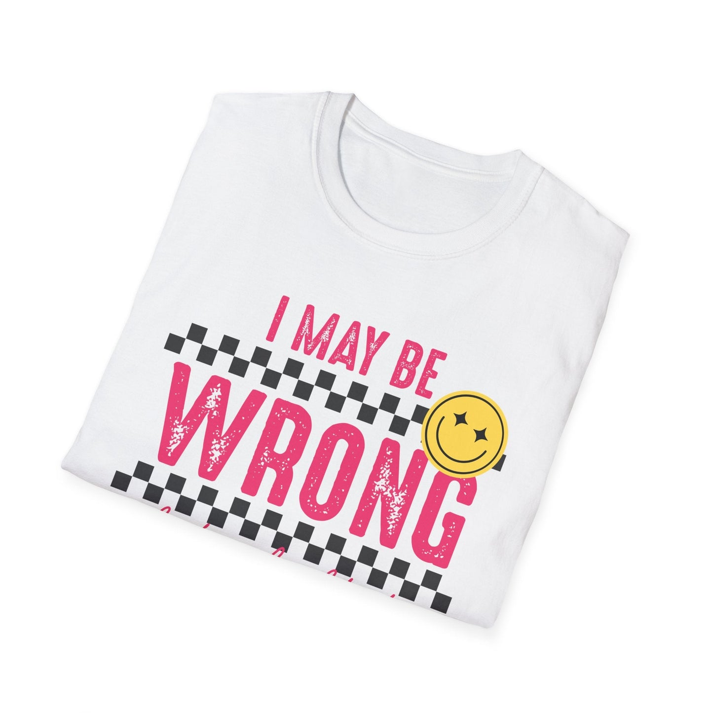 I may be wrong, but probably not - Funny graphic tee - Shirt Happens Graphics