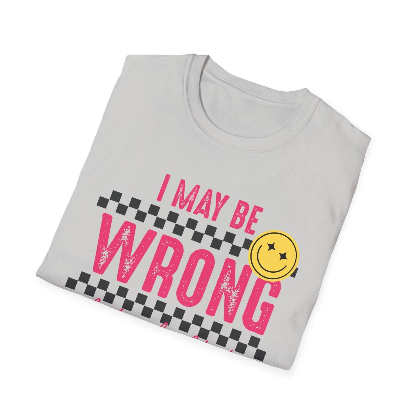 I may be wrong, but probably not - Funny graphic tee - Shirt Happens Graphics