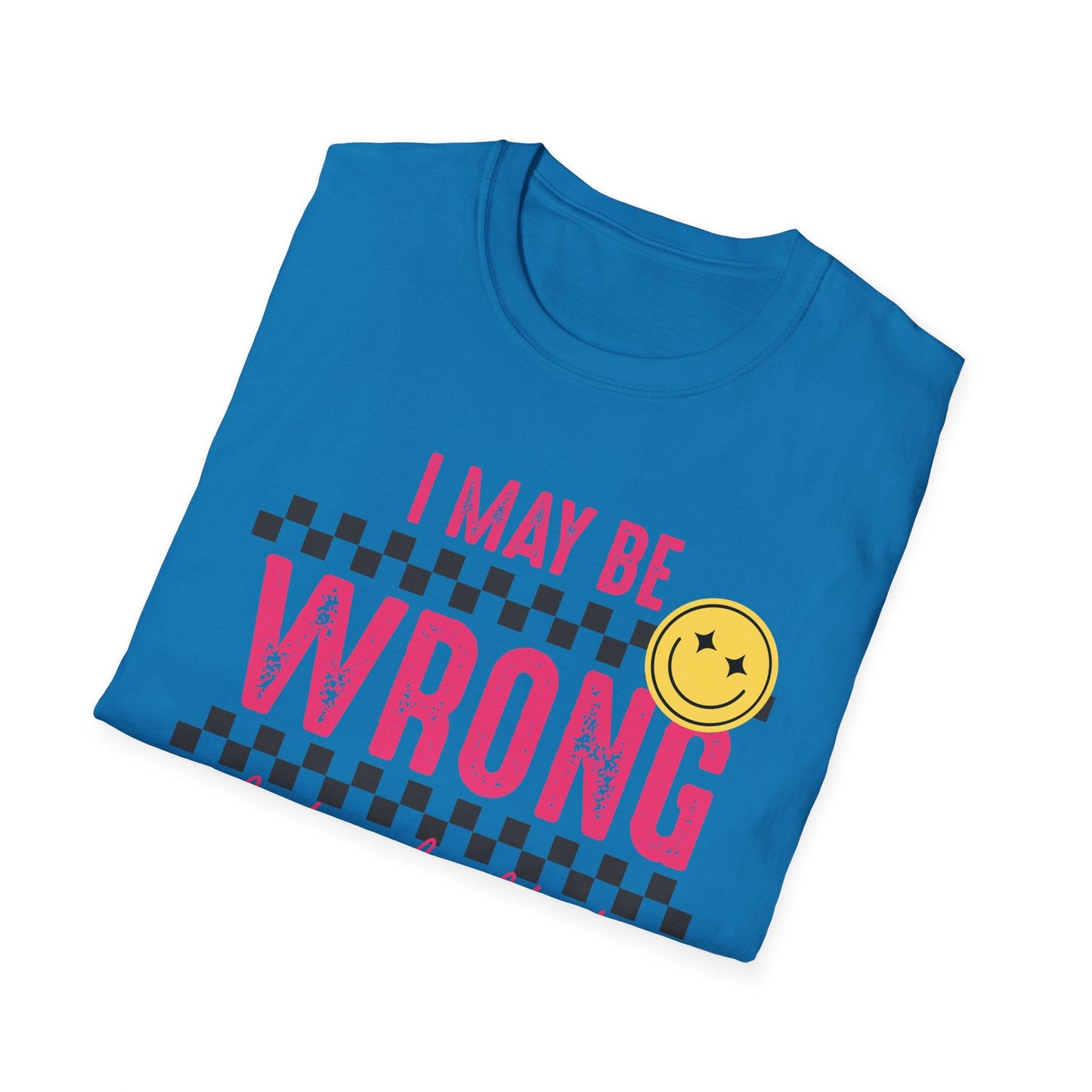 I may be wrong, but probably not - Funny graphic tee - Shirt Happens Graphics