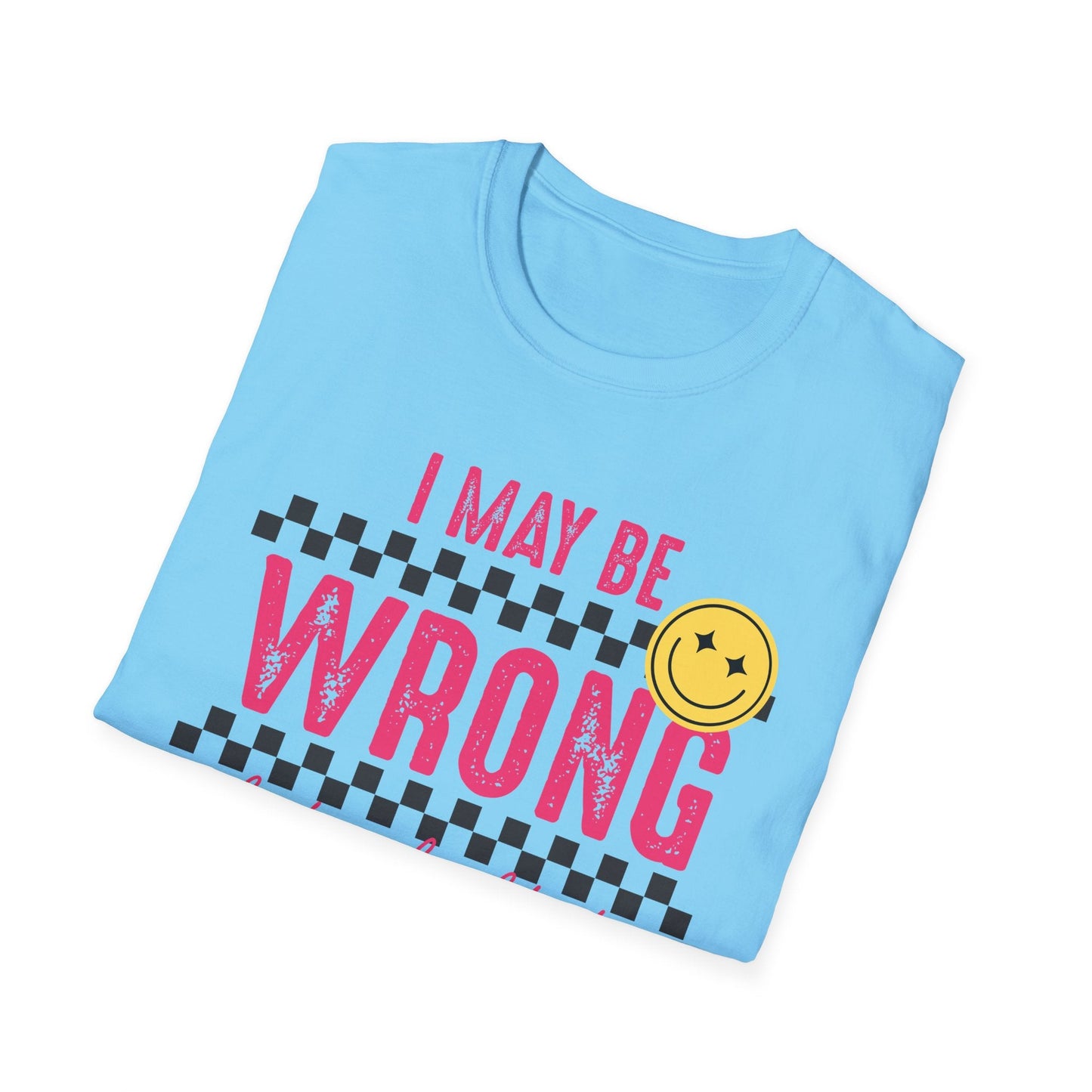 I may be wrong, but probably not - Funny graphic tee - Shirt Happens Graphics