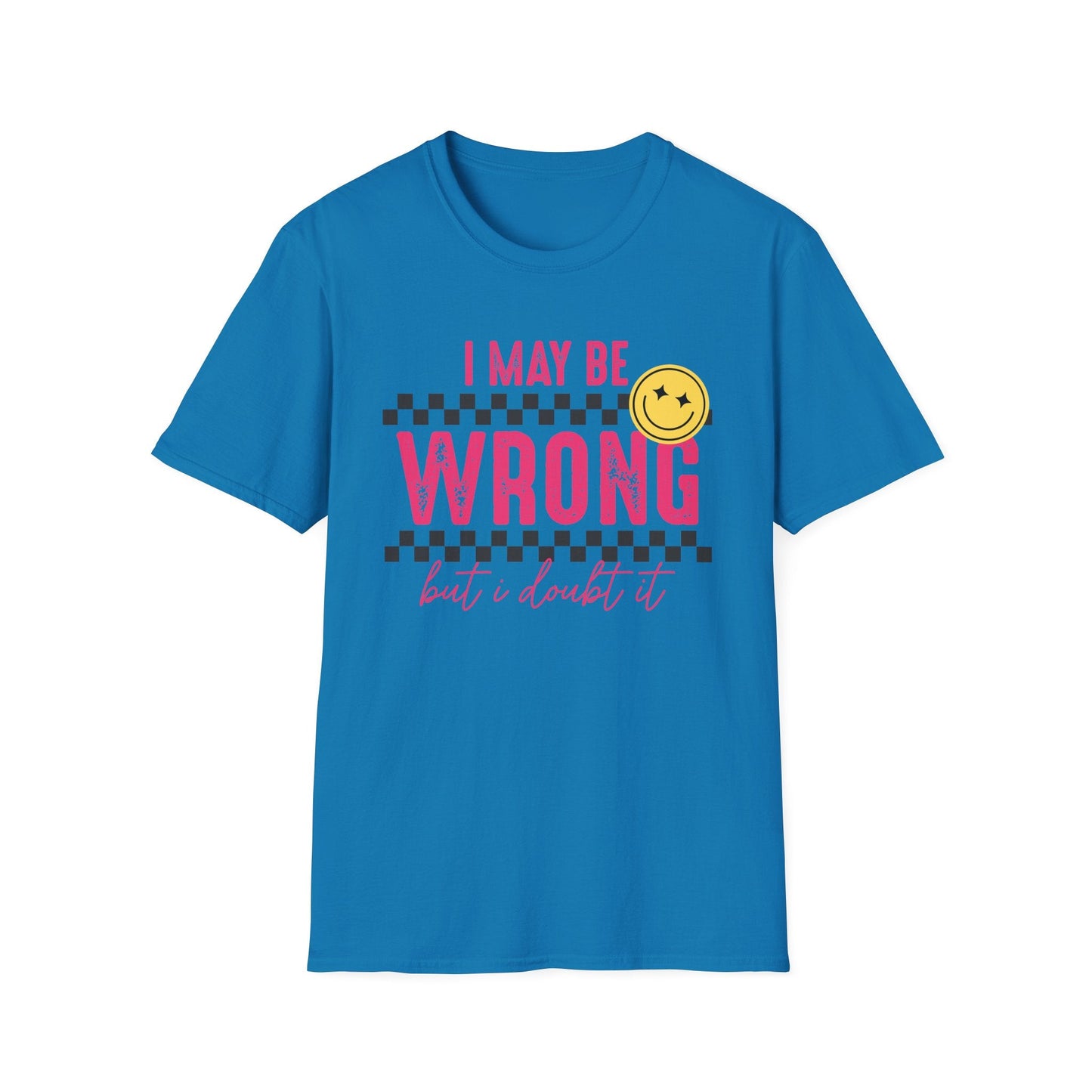 I may be wrong, but probably not - Funny graphic tee - Shirt Happens Graphics