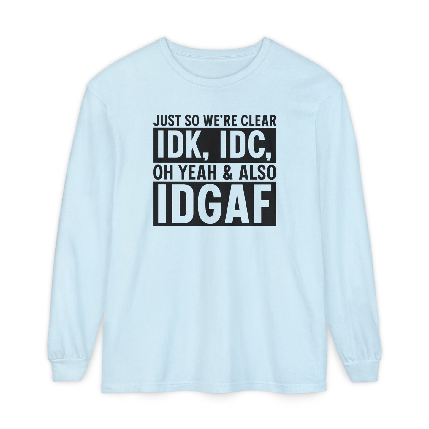 IDGAF - Long Sleeve T-Shirt | Casual Statement Tee, Comfortable Fashion, Gift for Friends, Everyday Wear, Trendy Layering Top - Shirt Happens Graphics