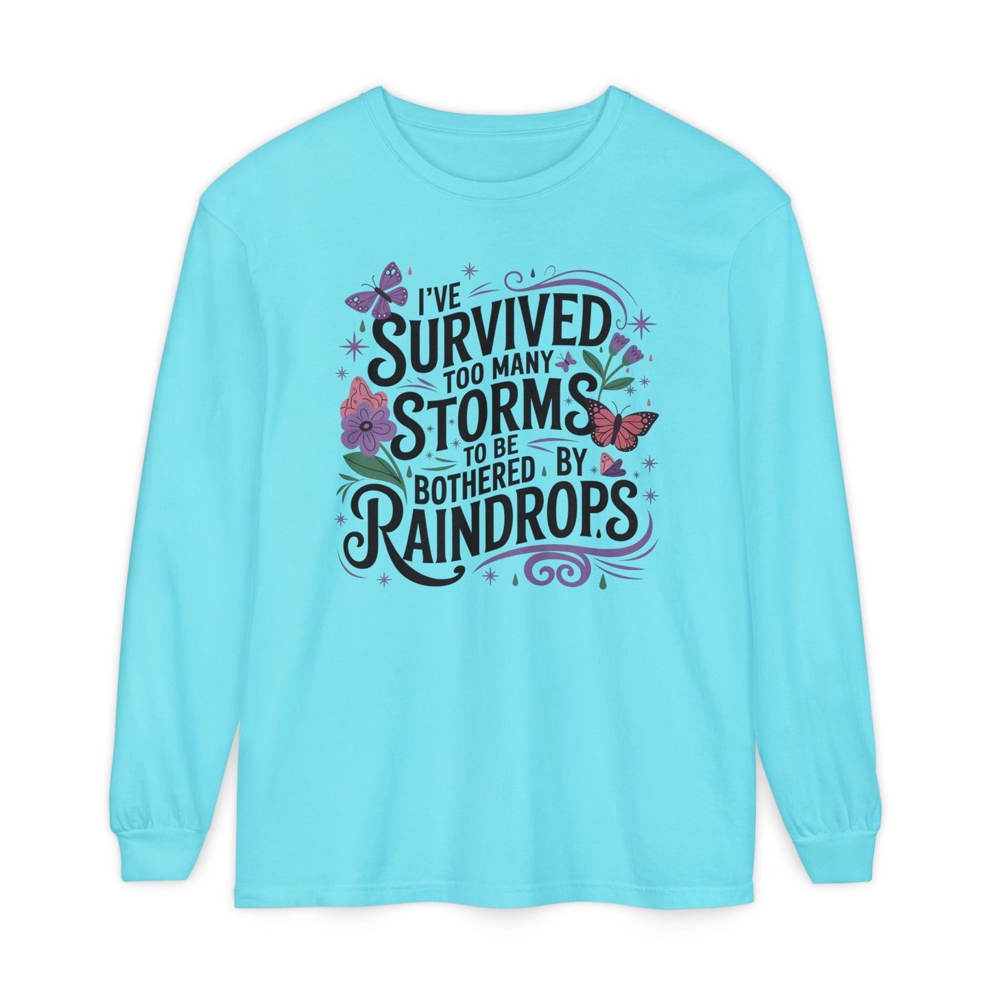 I've Survived Too Many Storms - Inspirational Tee - Perfect Gift for Resilience, Motivation, and Life Challenges - Shirt Happens Graphics