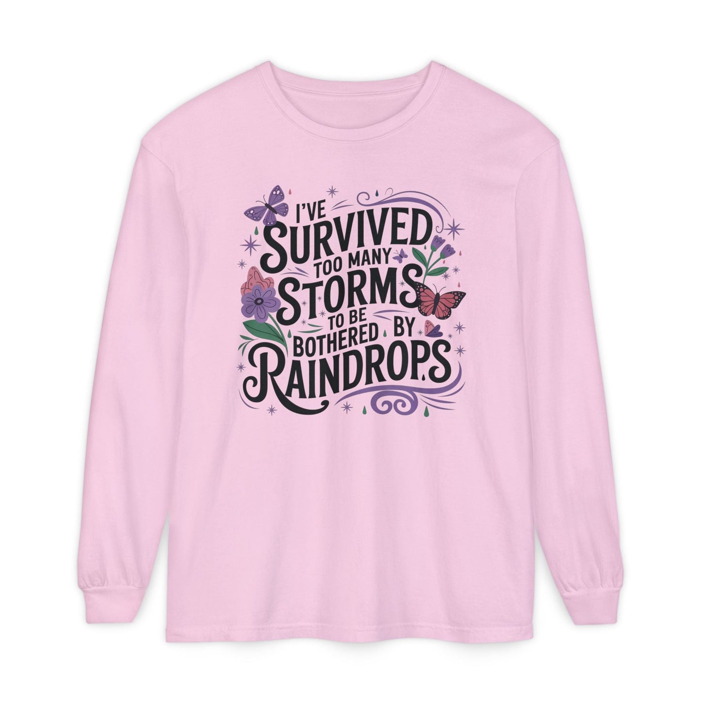 I've Survived Too Many Storms - Inspirational Tee - Perfect Gift for Resilience, Motivation, and Life Challenges - Shirt Happens Graphics