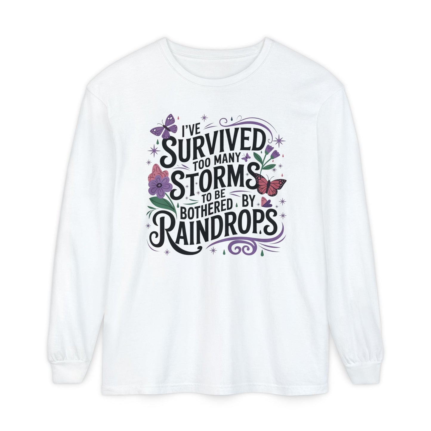 I've Survived Too Many Storms - Inspirational Tee - Perfect Gift for Resilience, Motivation, and Life Challenges - Shirt Happens Graphics
