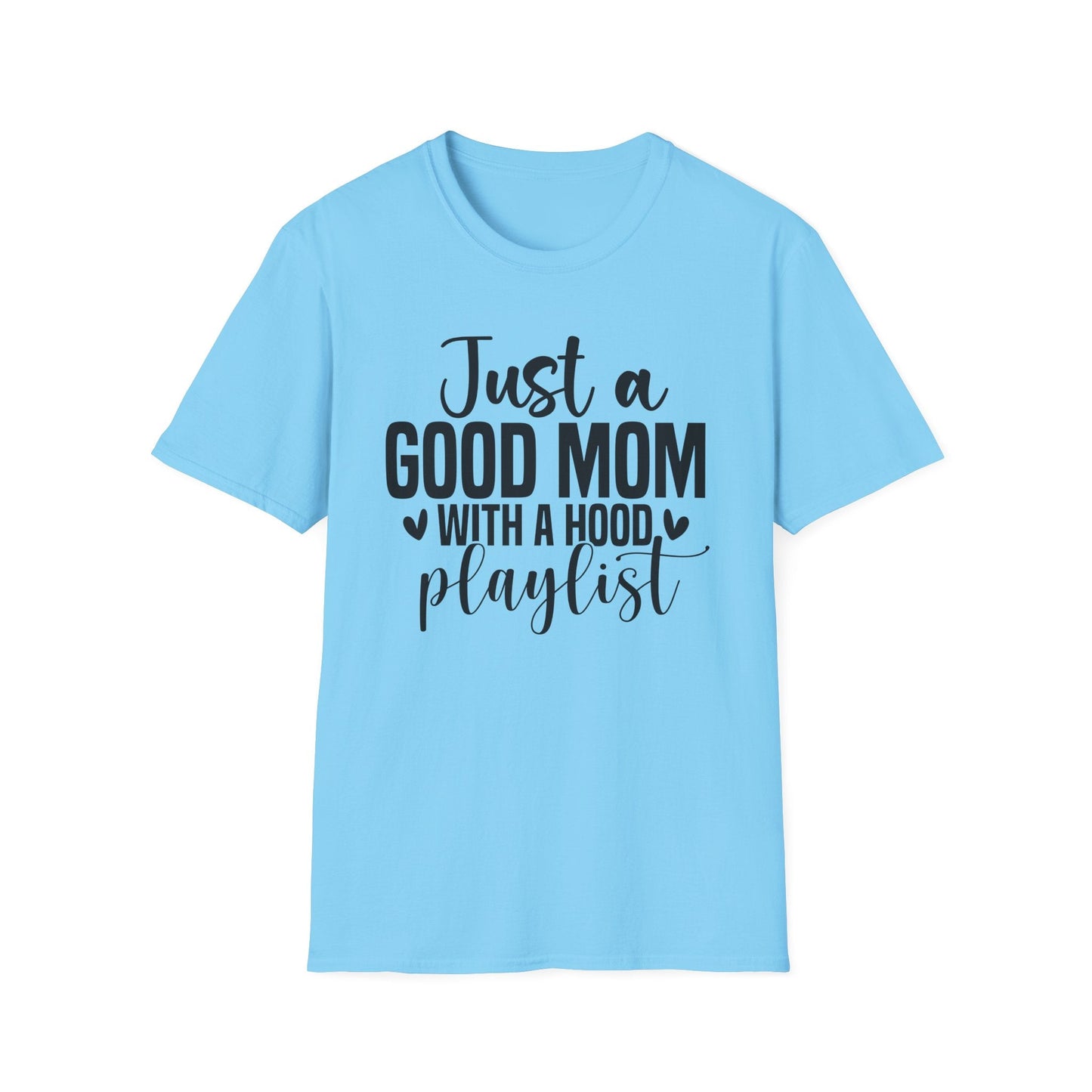 Just a Good Mom with a Hood Playlist T-Shirt | Funny and True Facts about me as a mom tee - Shirt Happens Graphics