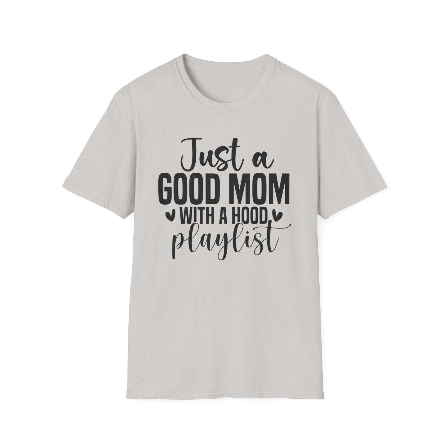 Just a Good Mom with a Hood Playlist T-Shirt | Funny and True Facts about me as a mom tee - Shirt Happens Graphics