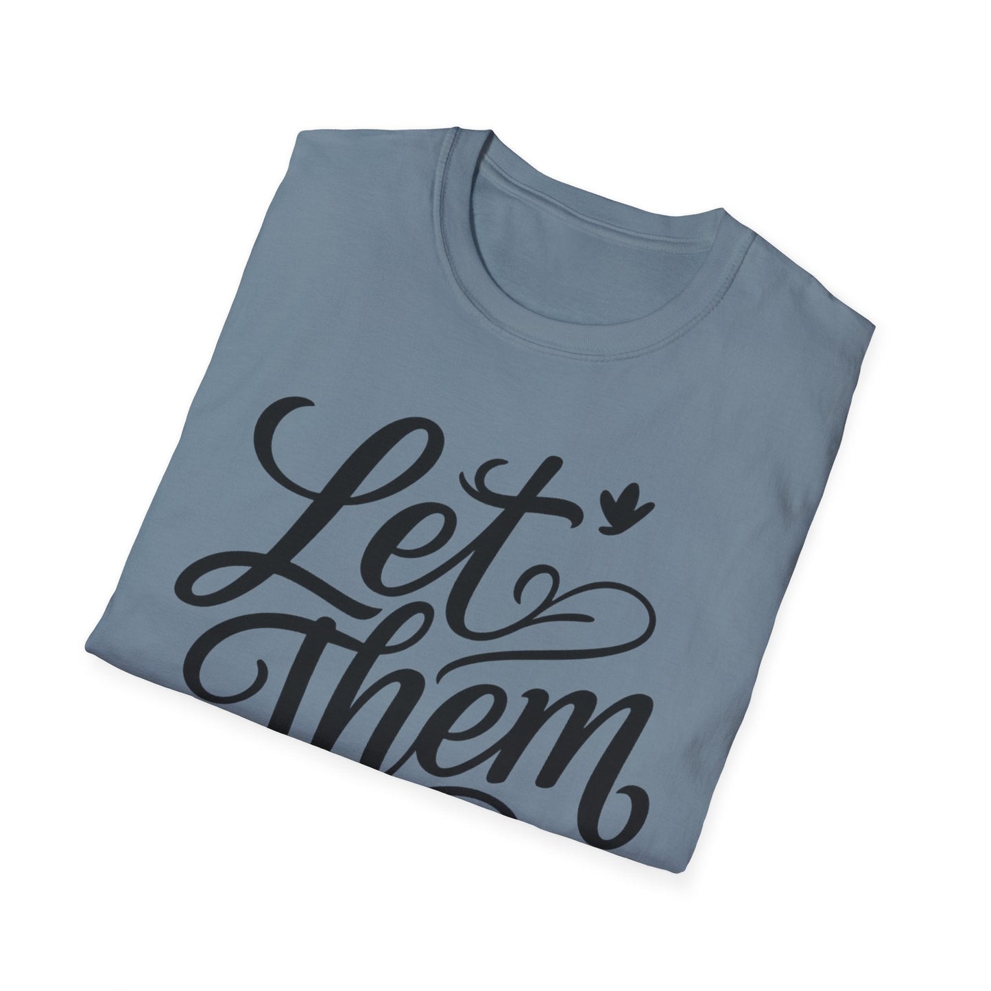 Let Them - Inspirational Quote Tee, Perfect for Everyday Wear - Shirt Happens Graphics