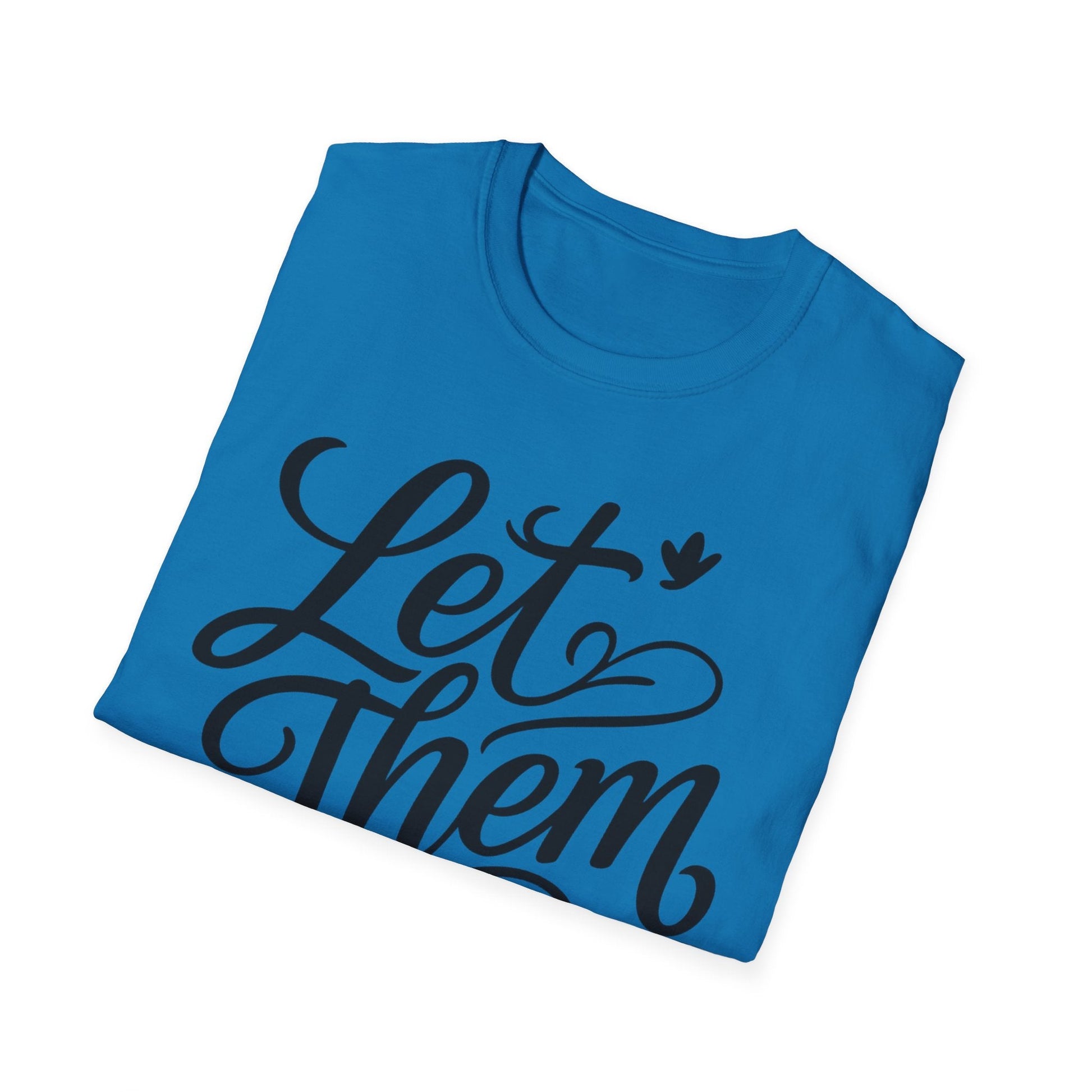 Let Them - Inspirational Quote Tee, Perfect for Everyday Wear - Shirt Happens Graphics