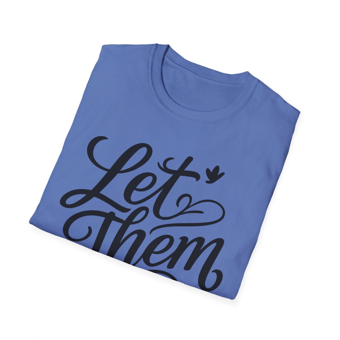Let Them - Inspirational Quote Tee, Perfect for Everyday Wear - Shirt Happens Graphics