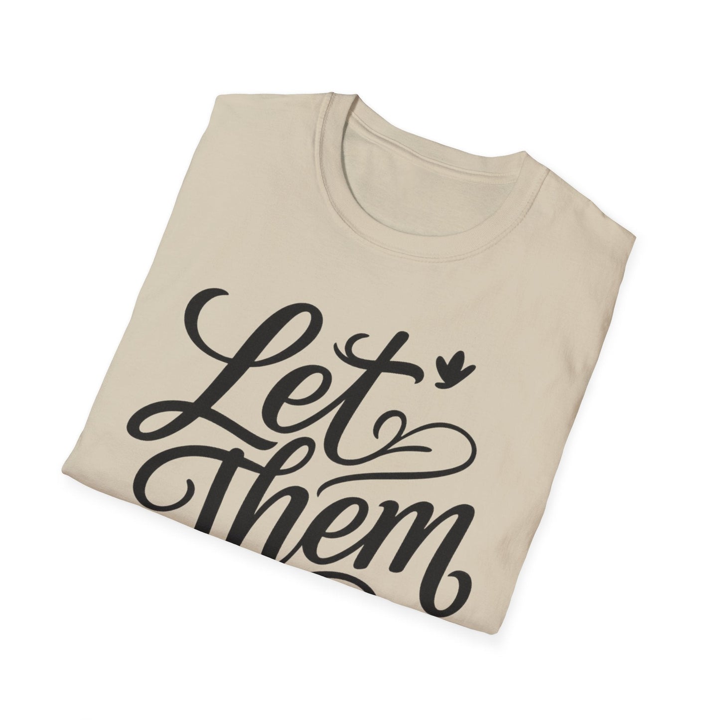 Let Them - Inspirational Quote Tee, Perfect for Everyday Wear - Shirt Happens Graphics