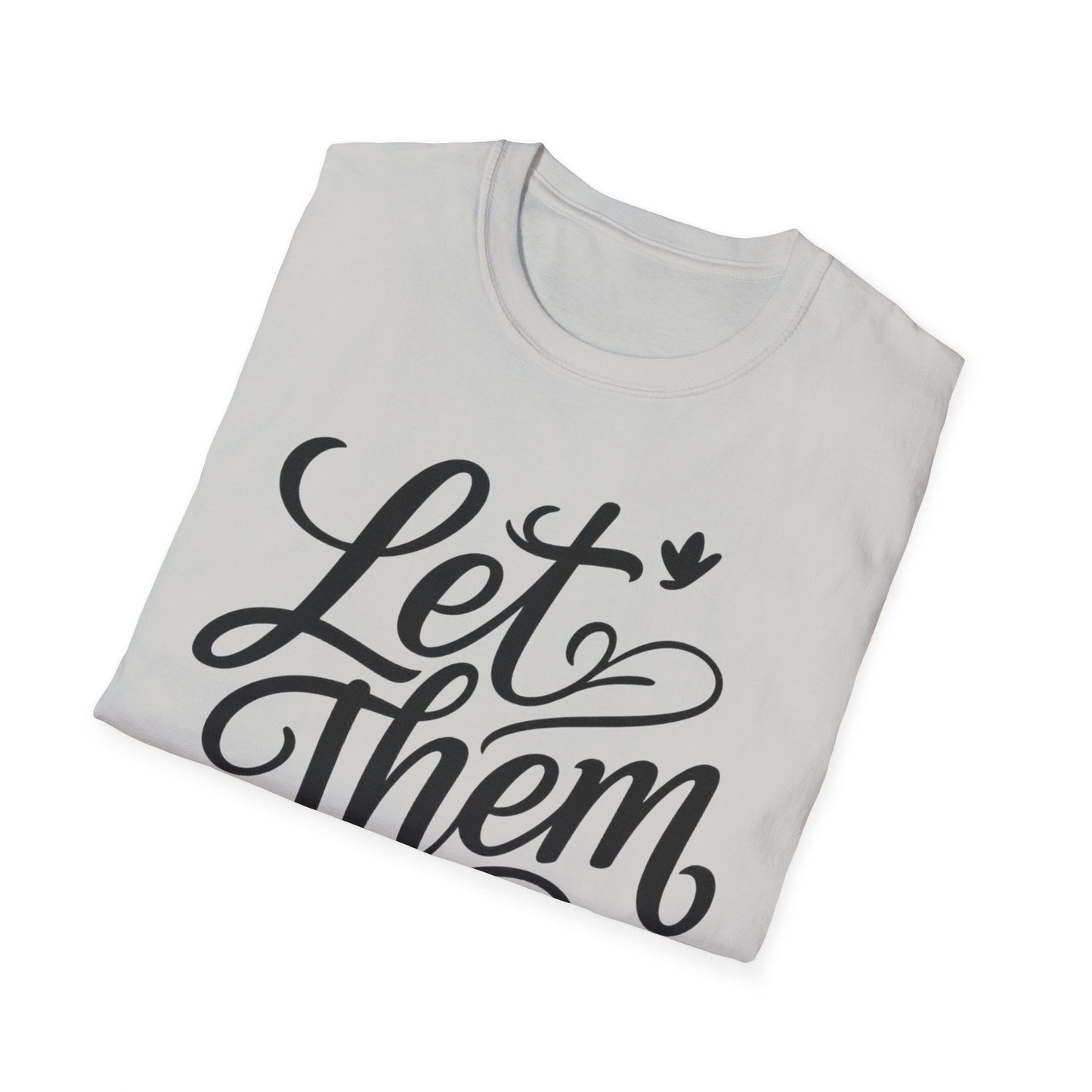 Let Them - Inspirational Quote Tee, Perfect for Everyday Wear - Shirt Happens Graphics