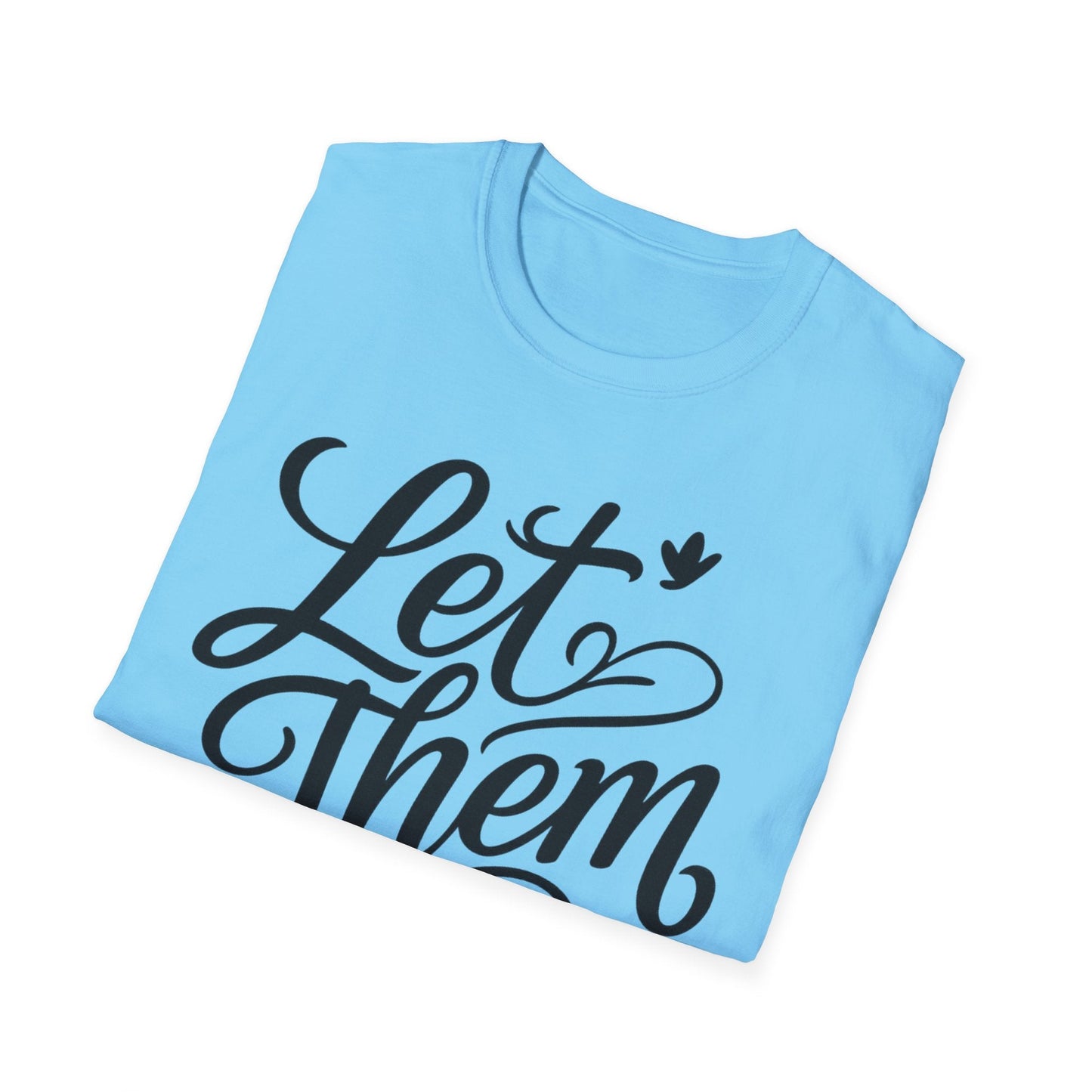 Let Them - Inspirational Quote Tee, Perfect for Everyday Wear - Shirt Happens Graphics