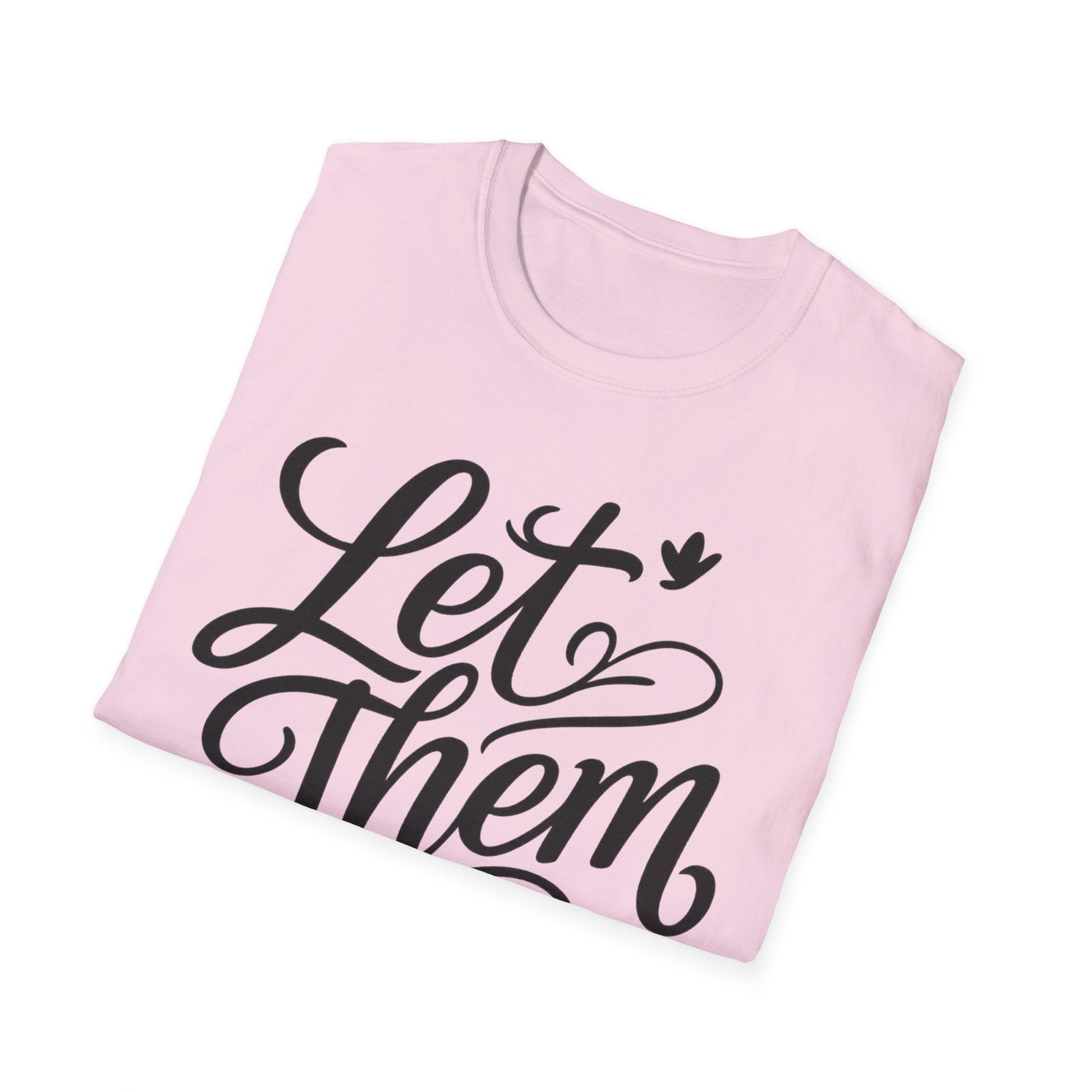 Let Them - Inspirational Quote Tee, Perfect for Everyday Wear - Shirt Happens Graphics