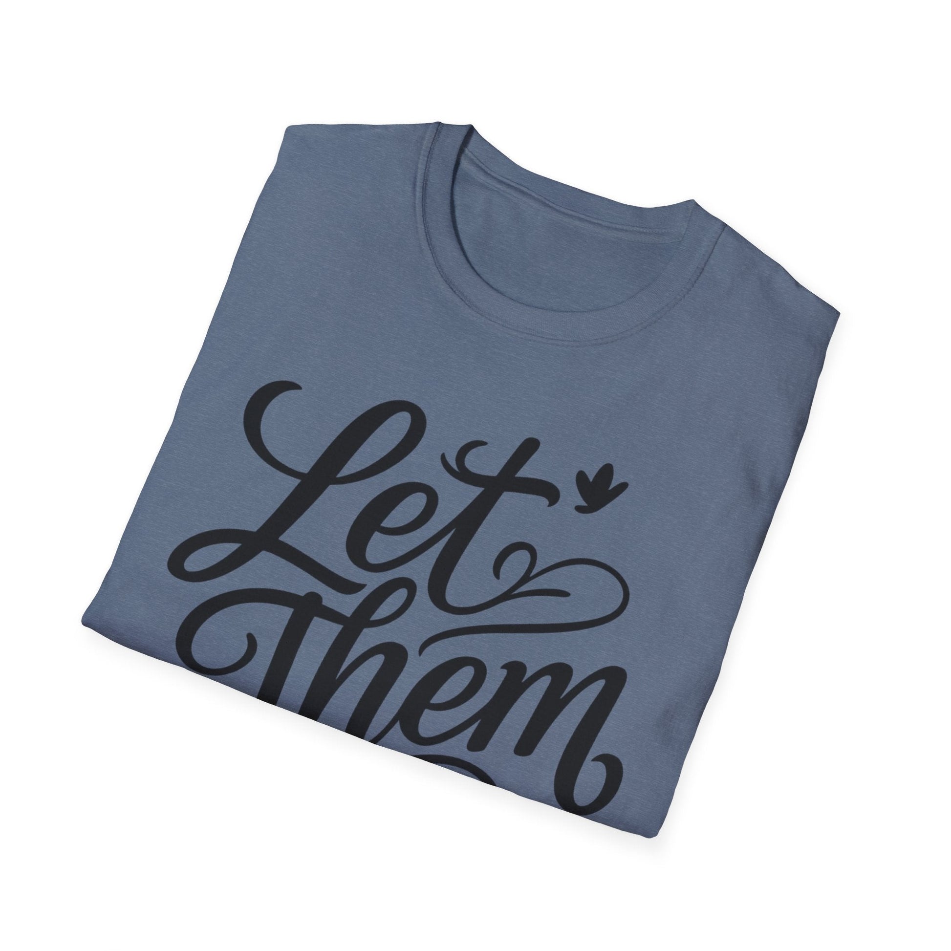 Let Them - Inspirational Quote Tee, Perfect for Everyday Wear - Shirt Happens Graphics