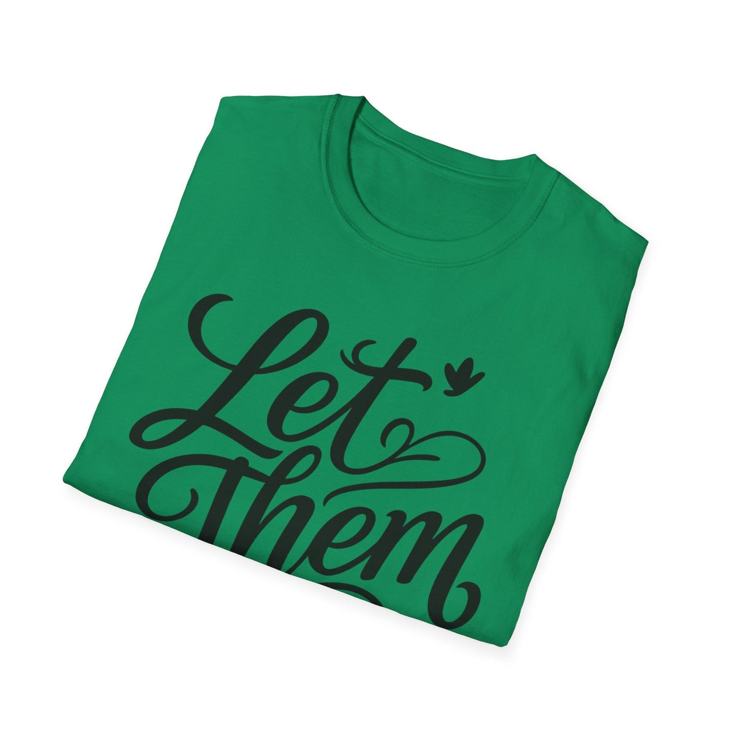 Let Them - Inspirational Quote Tee, Perfect for Everyday Wear - Shirt Happens Graphics