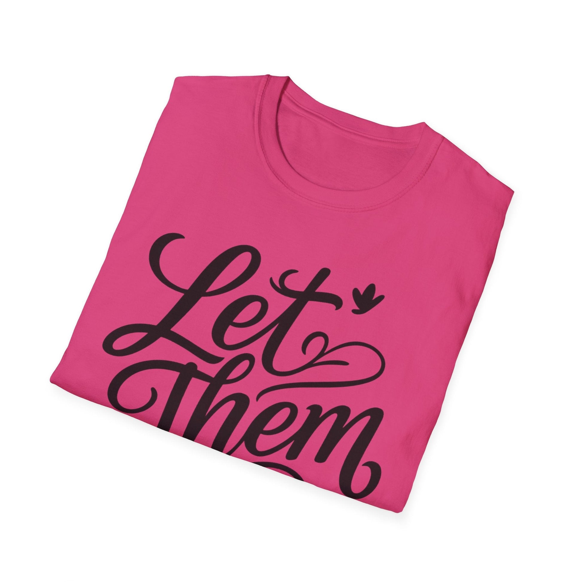 Let Them - Inspirational Quote Tee, Perfect for Everyday Wear - Shirt Happens Graphics