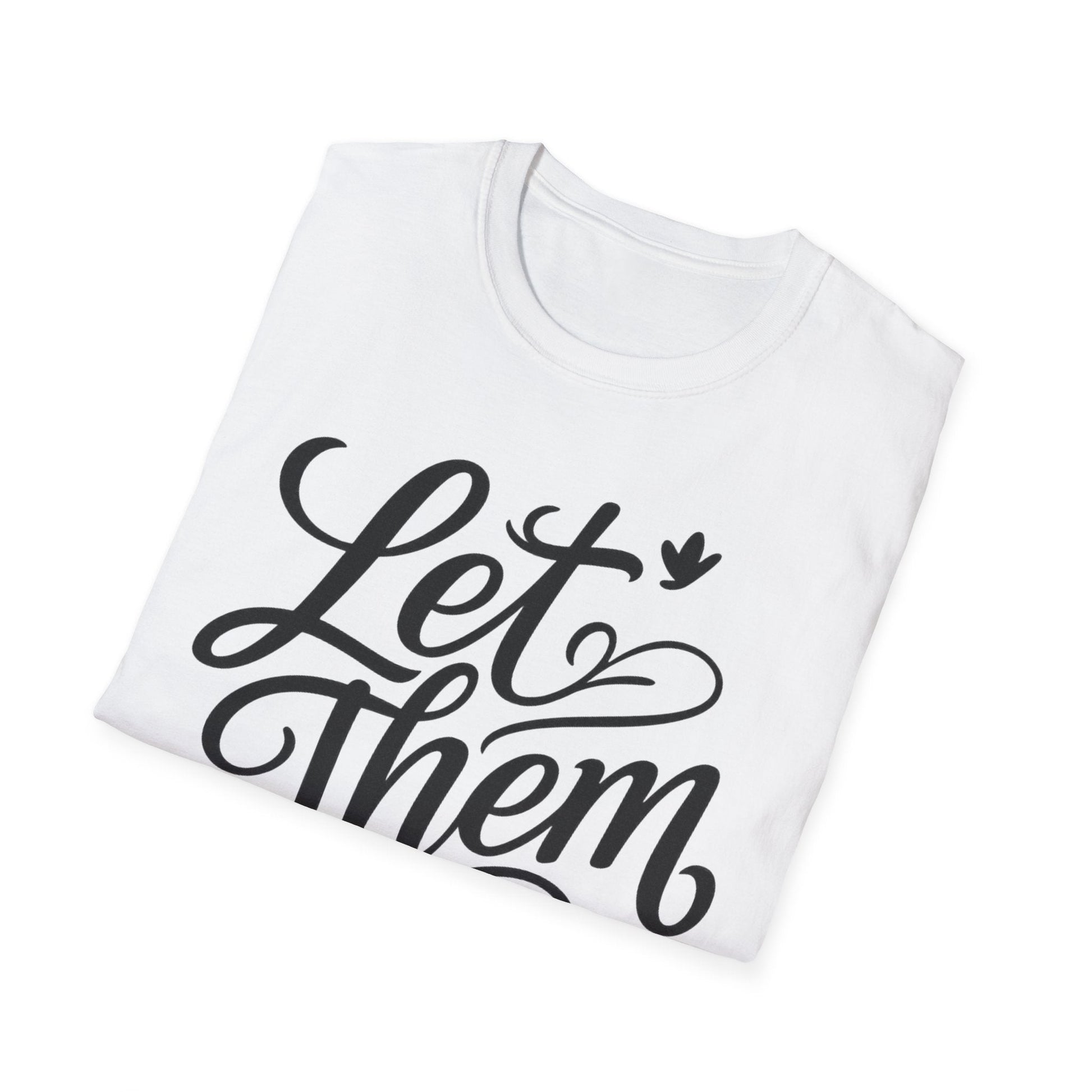 Let Them - Inspirational Quote Tee, Perfect for Everyday Wear - Shirt Happens Graphics