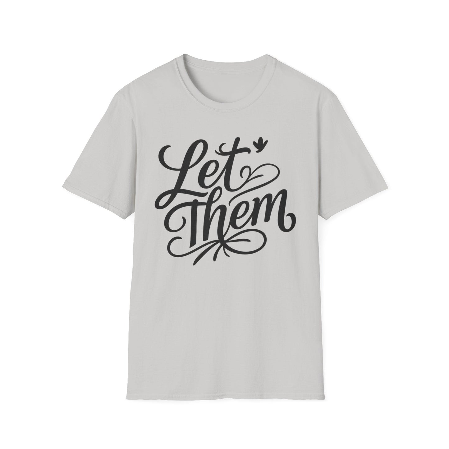 Let Them - Inspirational Quote Tee, Perfect for Everyday Wear - Shirt Happens Graphics