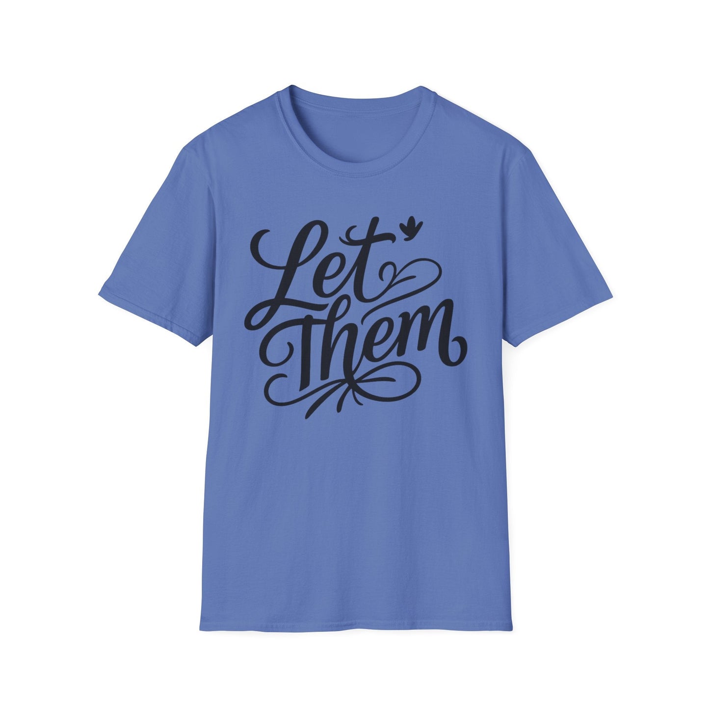 Let Them - Inspirational Quote Tee, Perfect for Everyday Wear - Shirt Happens Graphics
