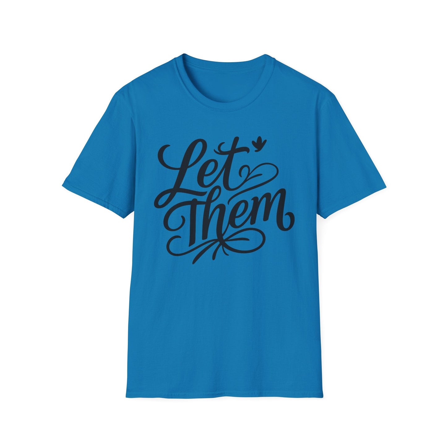 Let Them - Inspirational Quote Tee, Perfect for Everyday Wear - Shirt Happens Graphics
