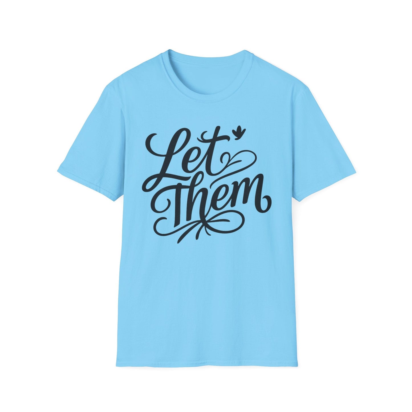Let Them - Inspirational Quote Tee, Perfect for Everyday Wear - Shirt Happens Graphics