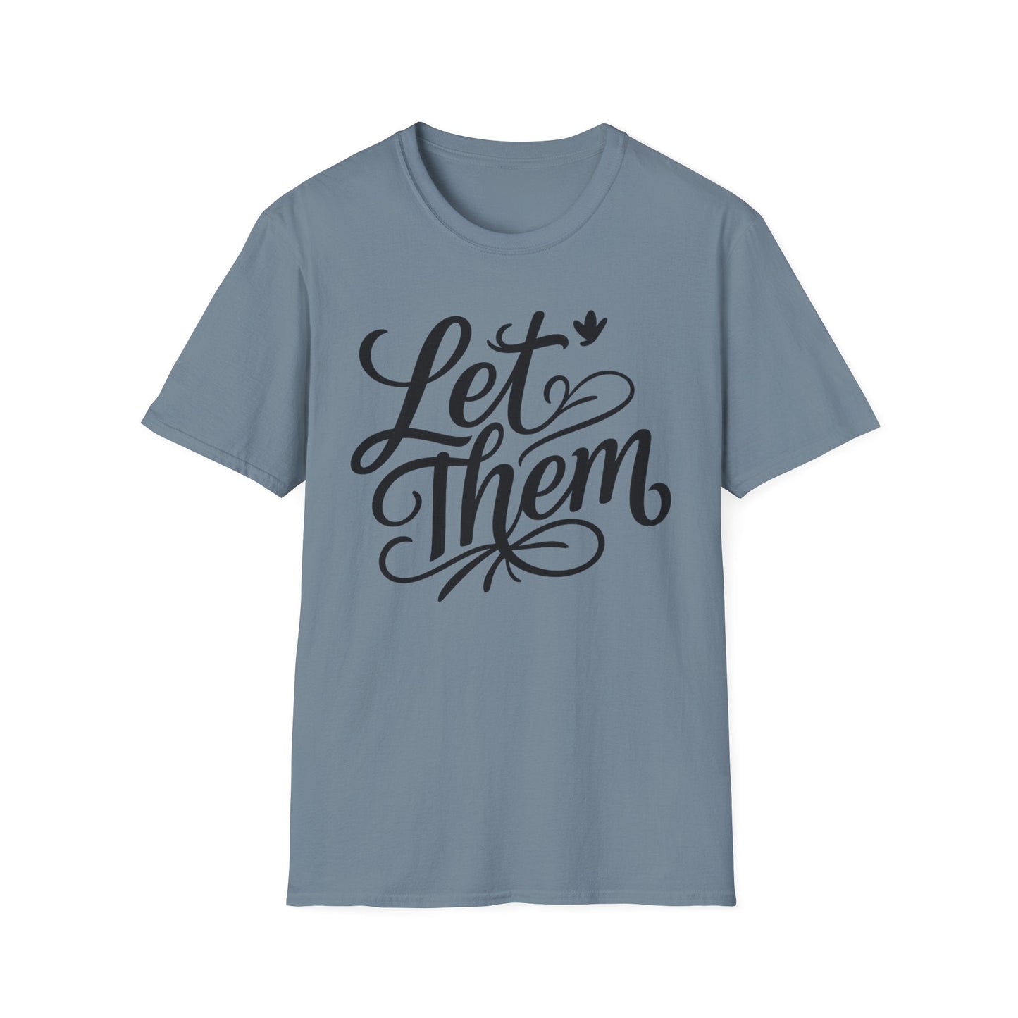 Let Them - Inspirational Quote Tee, Perfect for Everyday Wear - Shirt Happens Graphics