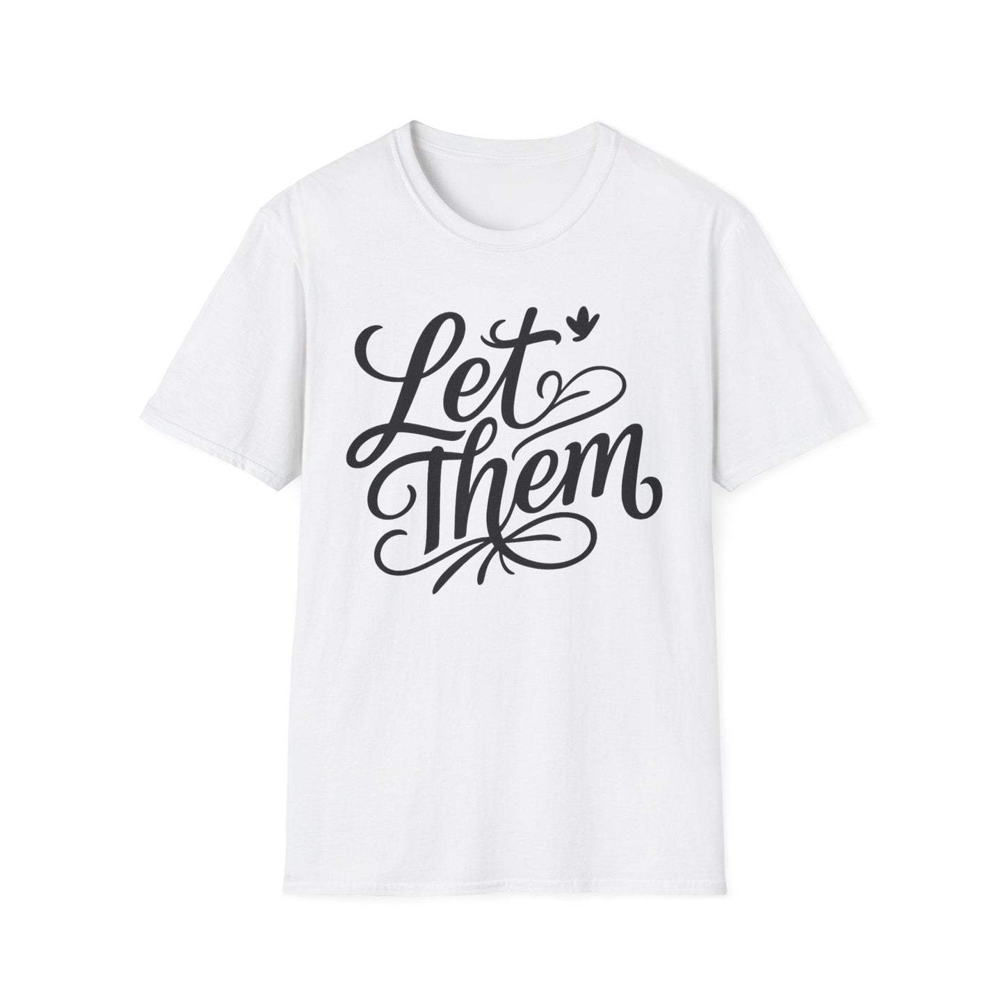 Let Them - Inspirational Quote Tee, Perfect for Everyday Wear - Shirt Happens Graphics