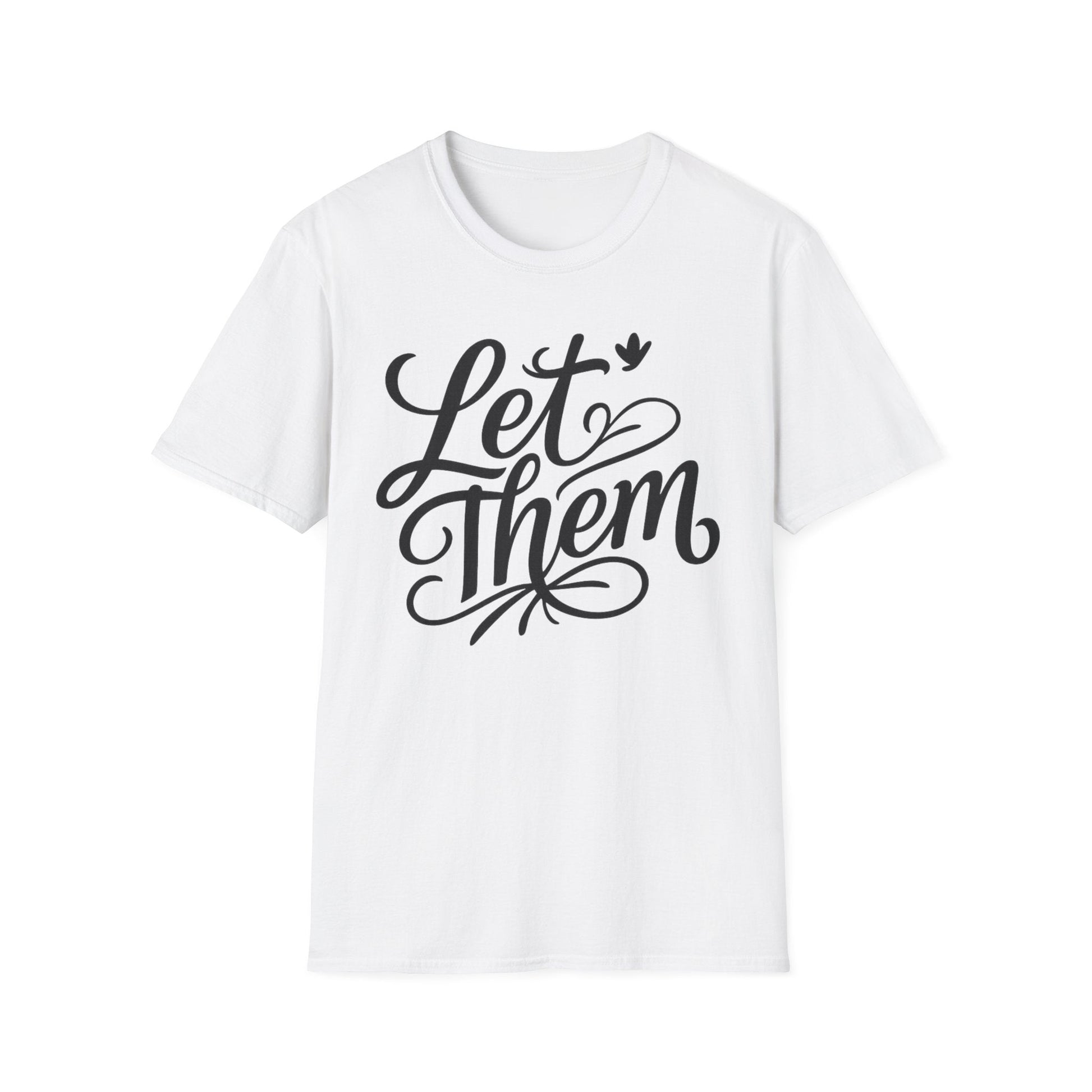 Let Them - Inspirational Quote Tee, Perfect for Everyday Wear - Shirt Happens Graphics