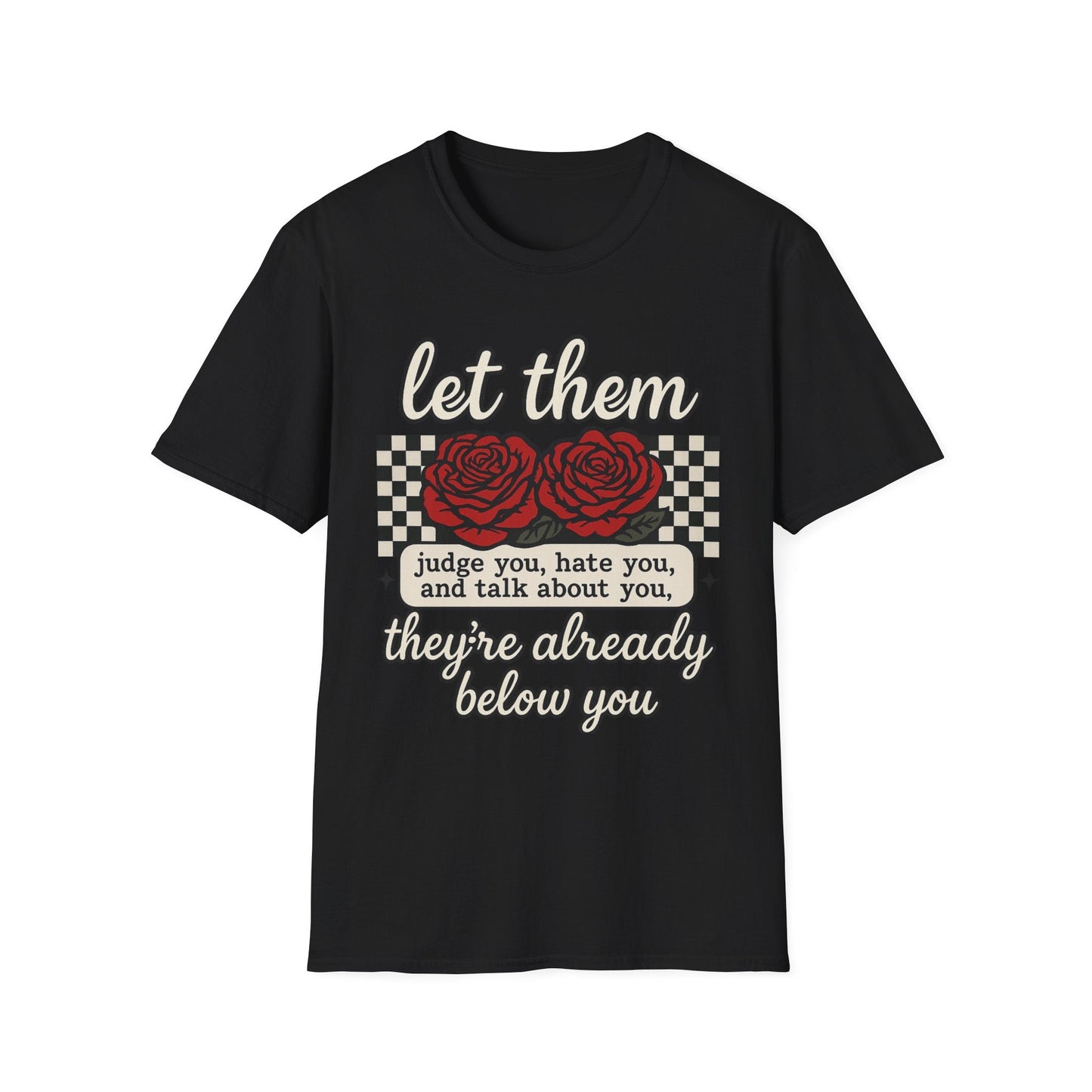 Let Them Judge You' Rose Design - Mindset Tee - Shirt Happens Graphics
