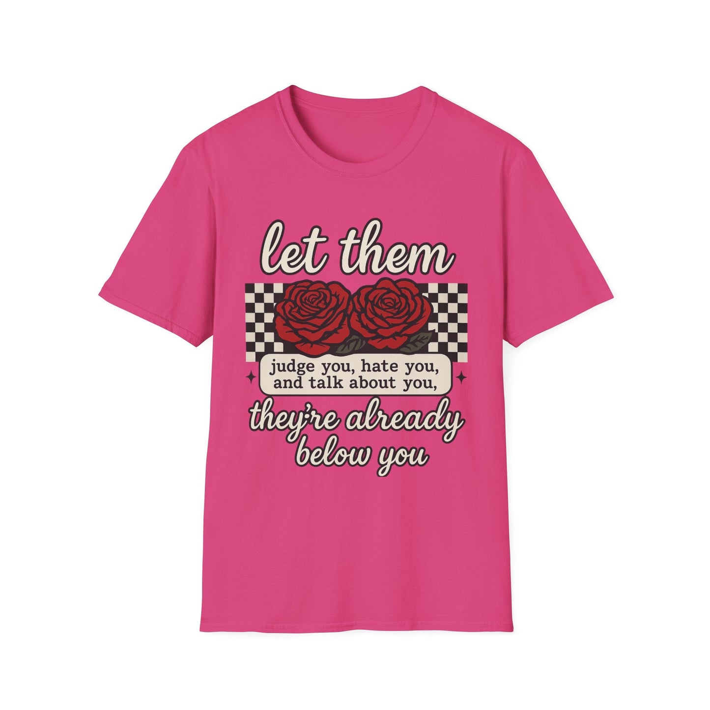 Let Them Judge You' Rose Design - Mindset Tee - Shirt Happens Graphics