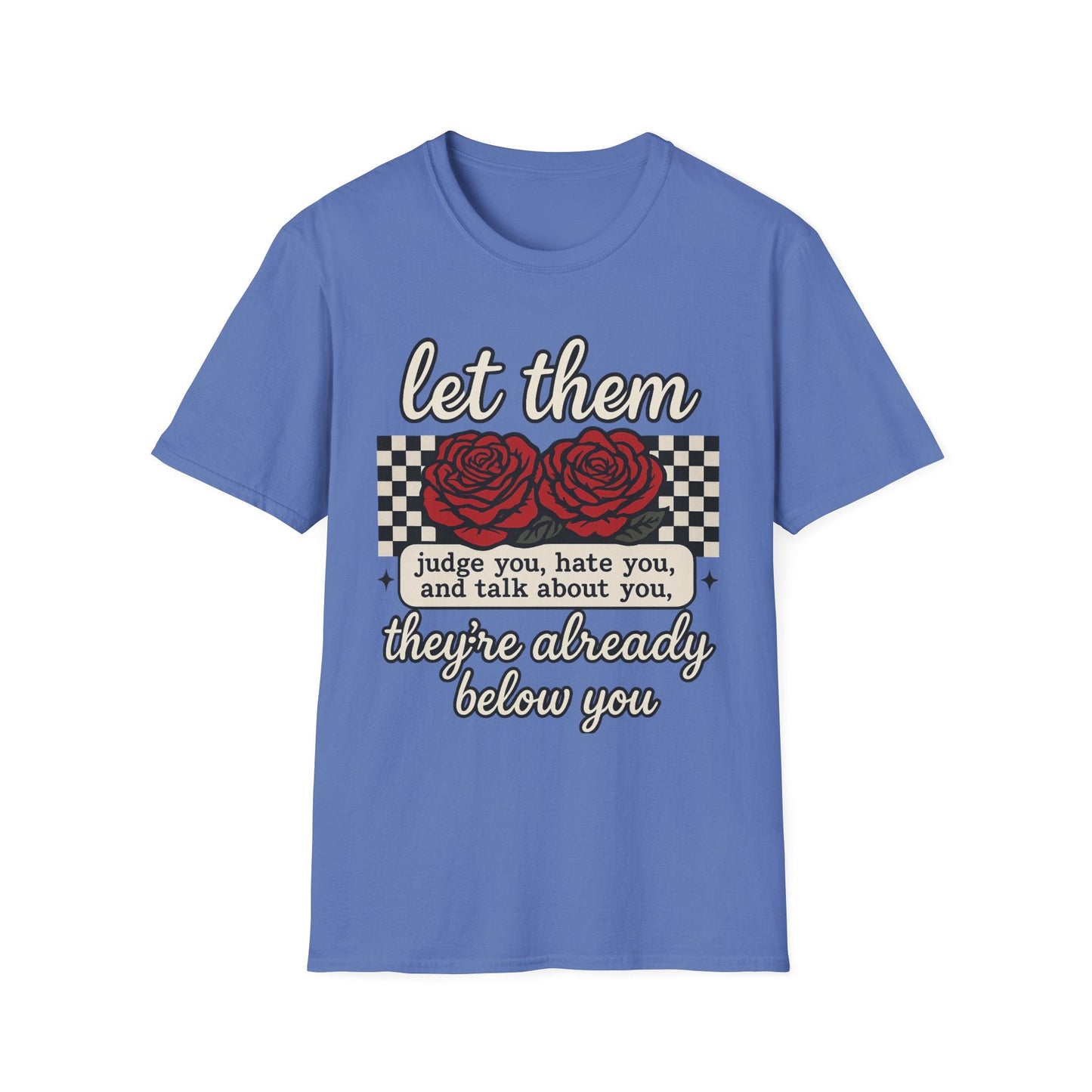 Let Them Judge You' Rose Design - Mindset Tee - Shirt Happens Graphics