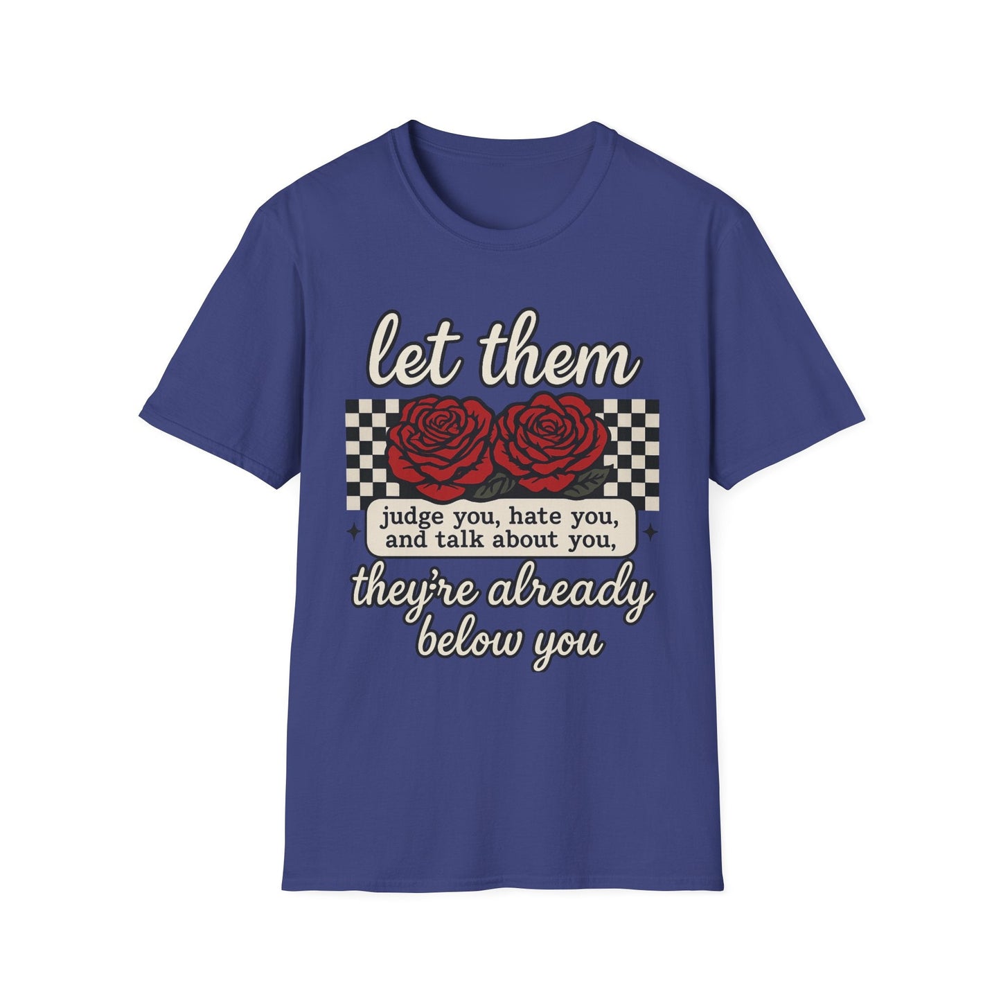 Let Them Judge You' Rose Design - Mindset Tee - Shirt Happens Graphics