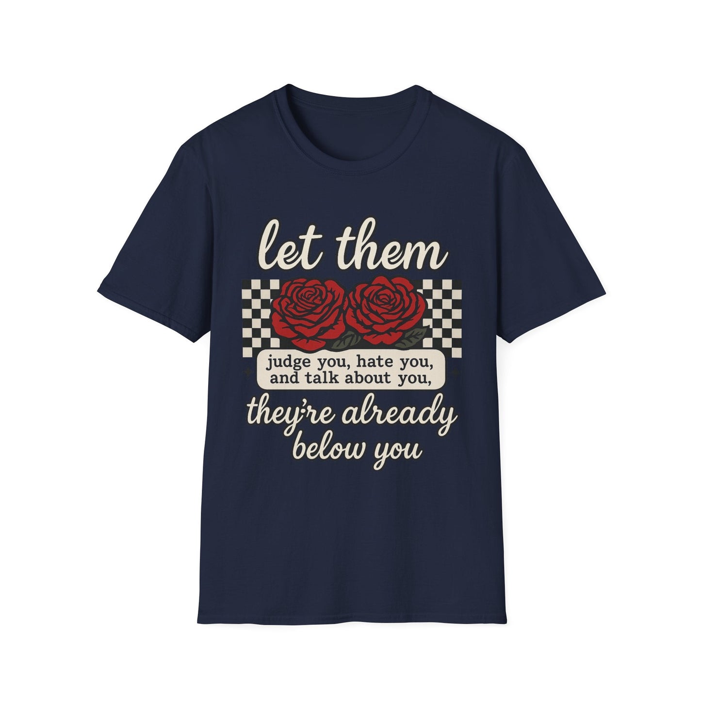 Let Them Judge You' Rose Design - Mindset Tee - Shirt Happens Graphics
