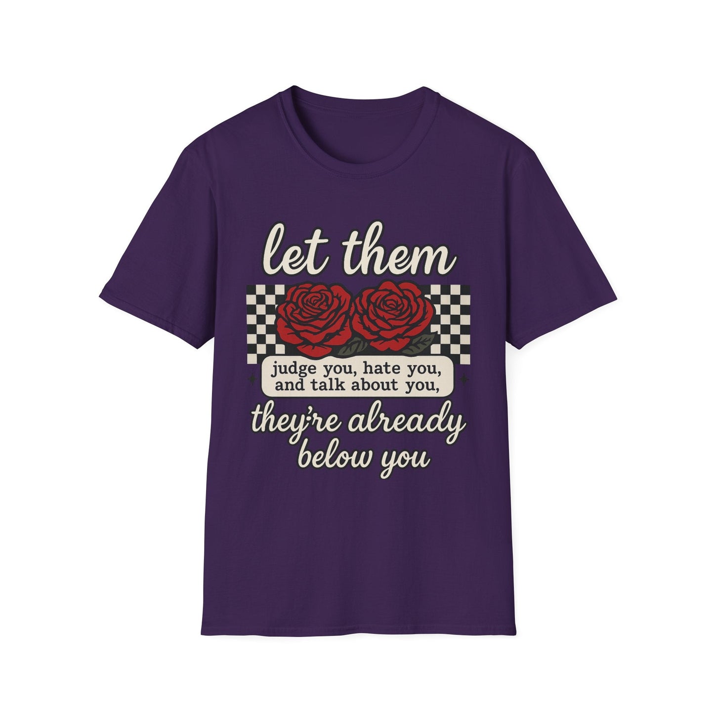 Let Them Judge You' Rose Design - Mindset Tee - Shirt Happens Graphics