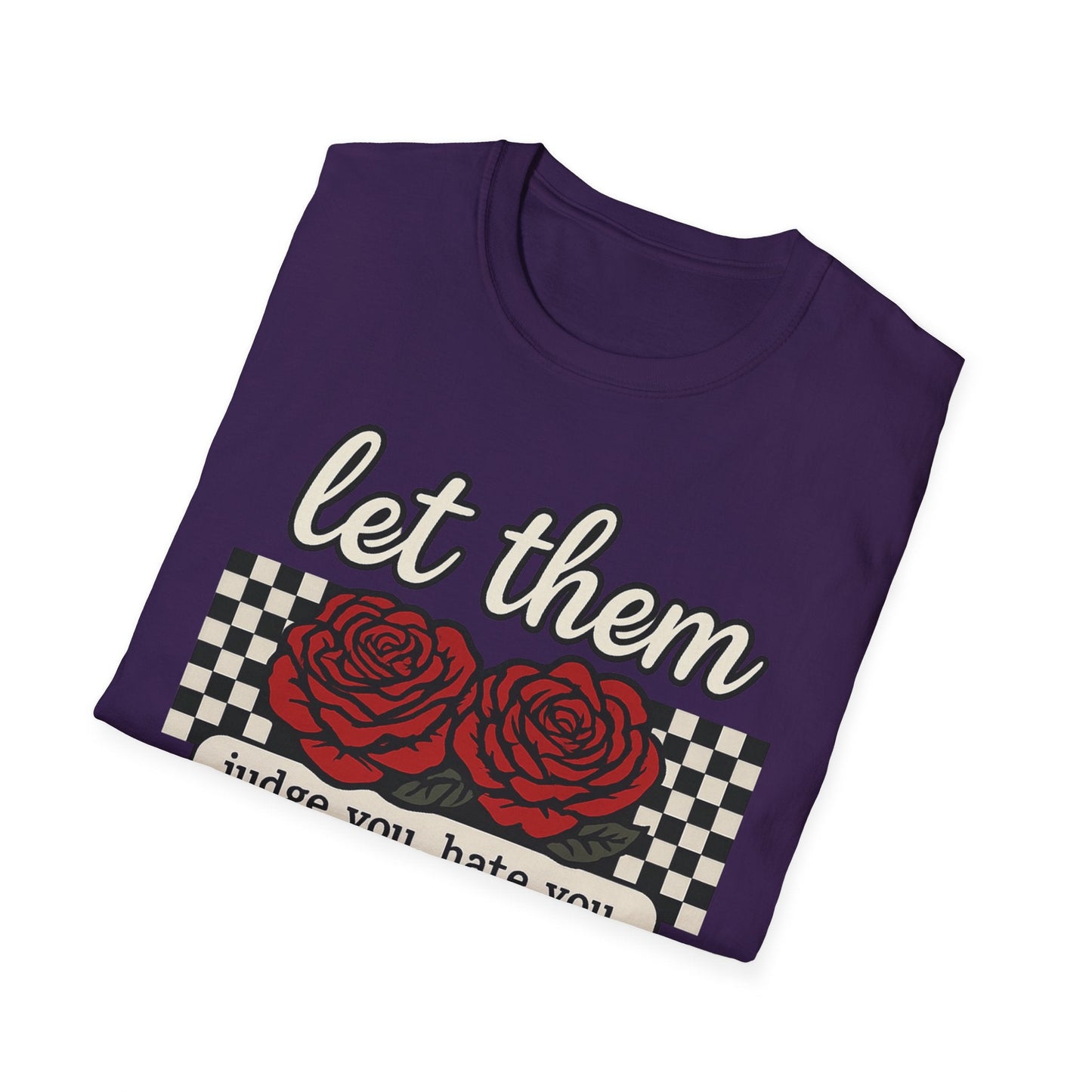 Let Them Judge You' Rose Design - Mindset Tee - Shirt Happens Graphics